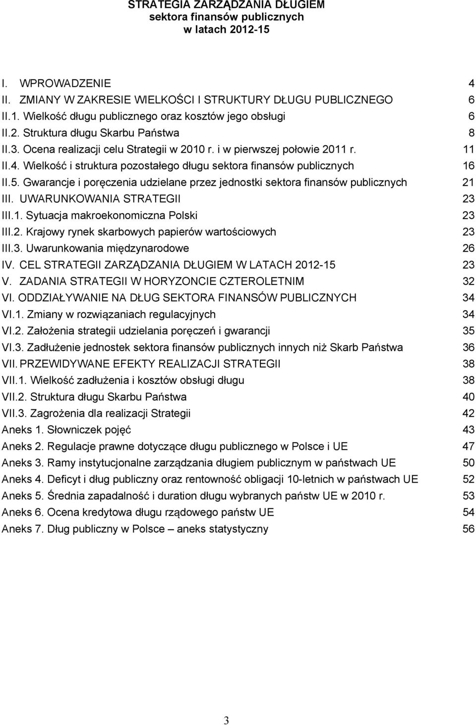 Gwarancje i porczenia udzielane przez jednostki sektora finansów publicznych 21 III. UWARUNKOWANIA STRATEGII 23 III.1. Sytuacja makroekonomiczna Polski 23 III.2. Krajowy rynek skarbowych papierów wartociowych 23 III.