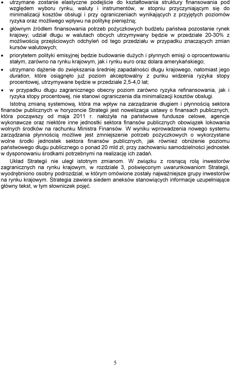 walutach obcych utrzymywany bdzie w przedziale 20-30% z moliwoci przejciowych odchyle od tego przedziau w przypadku znaczcych zmian kursów walutowych; priorytetem polityki emisyjnej bdzie budowanie