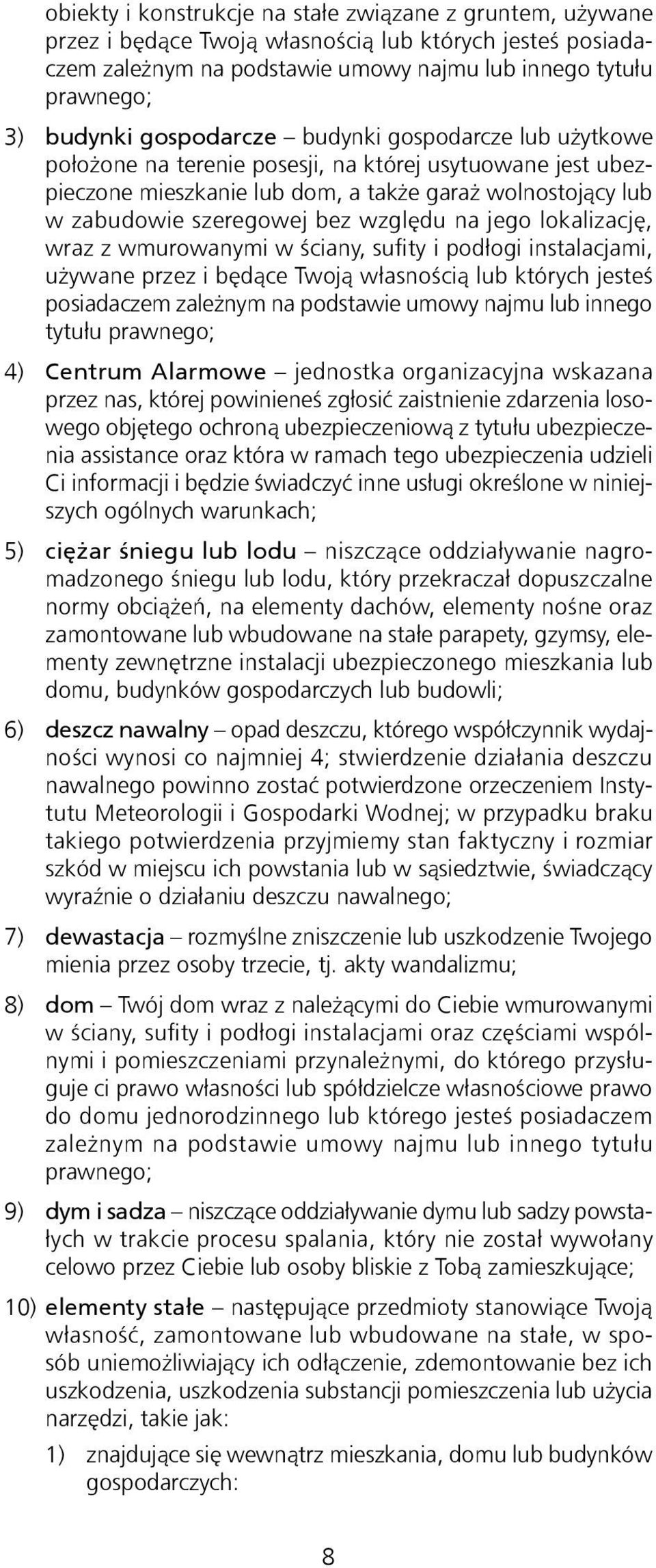 na jego lokalizację, wraz z wmurowanymi w ściany, sufity i podłogi instalacjami, używane przez i będące Twoją własnością lub których jesteś posiadaczem zależnym na podstawie umowy najmu lub innego