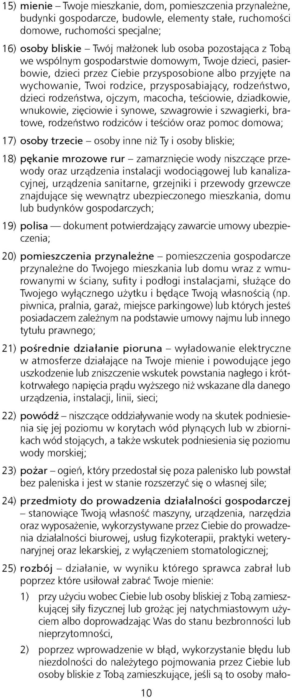 rodzeństwa, ojczym, macocha, teściowie, dziadkowie, wnukowie, zięciowie i synowe, szwagrowie i szwagierki, bratowe, rodzeństwo rodziców i teściów oraz pomoc domowa; 17) osoby trzecie osoby inne niż