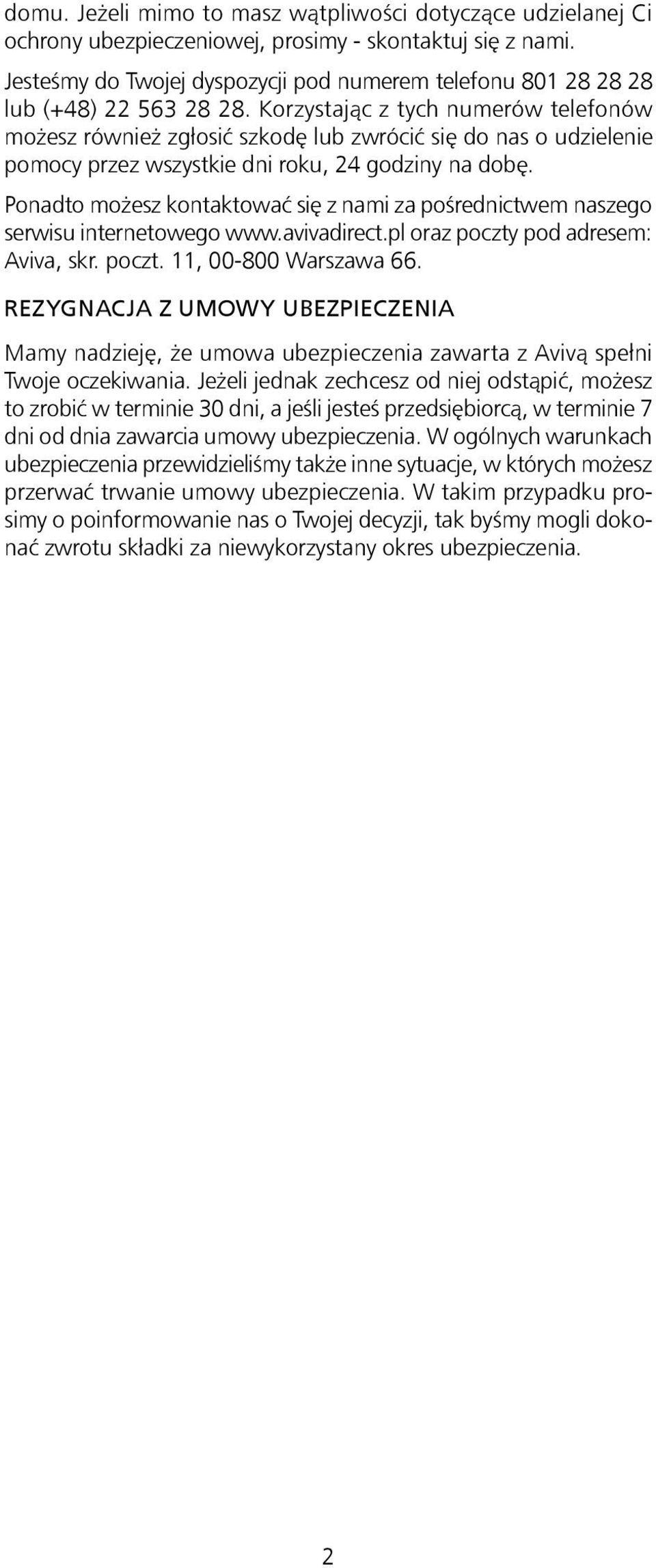 Korzystając z tych numerów telefonów możesz również zgłosić szkodę lub zwrócić się do nas o udzielenie pomocy przez wszystkie dni roku, 24 godziny na dobę.