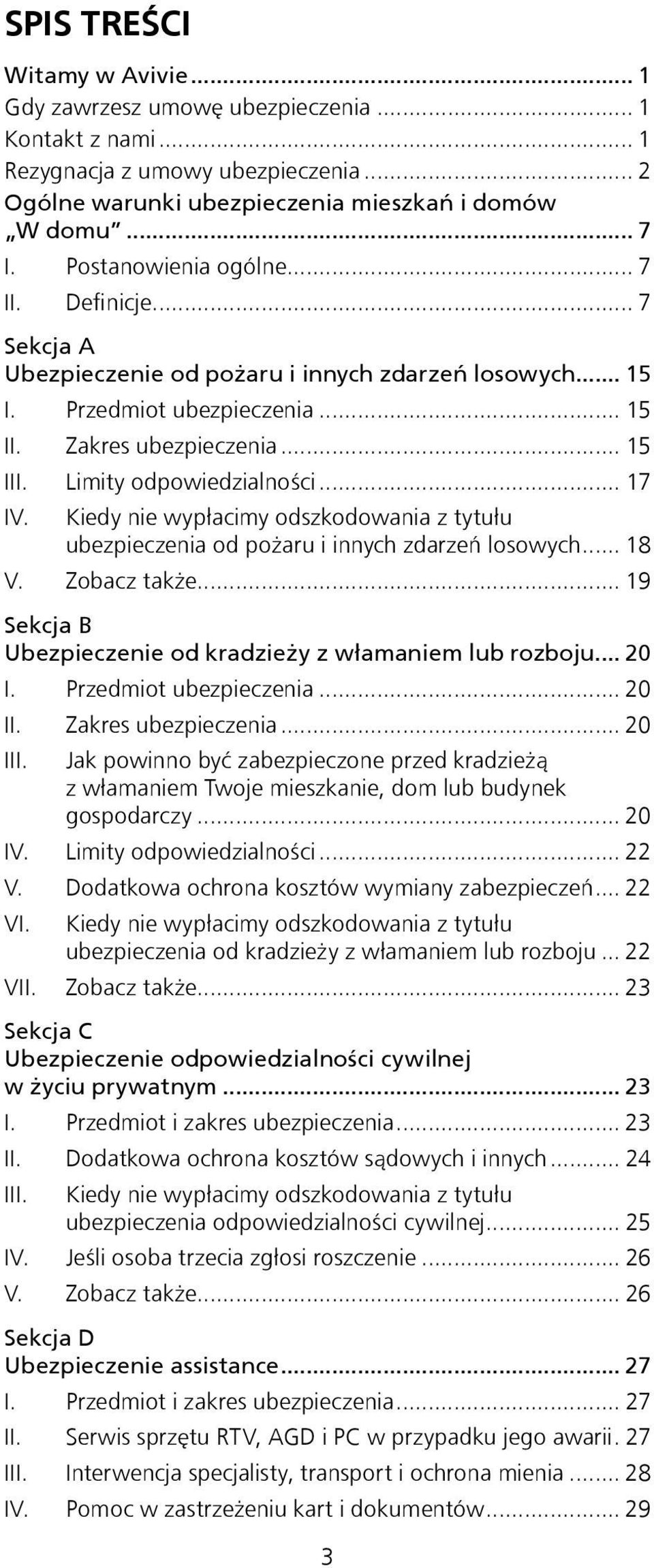 Limity odpowiedzialności... 17 IV. Kiedy nie wypłacimy odszkodowania z tytułu ubezpieczenia od pożaru i innych zdarzeń losowych... 18 V. Zobacz także.