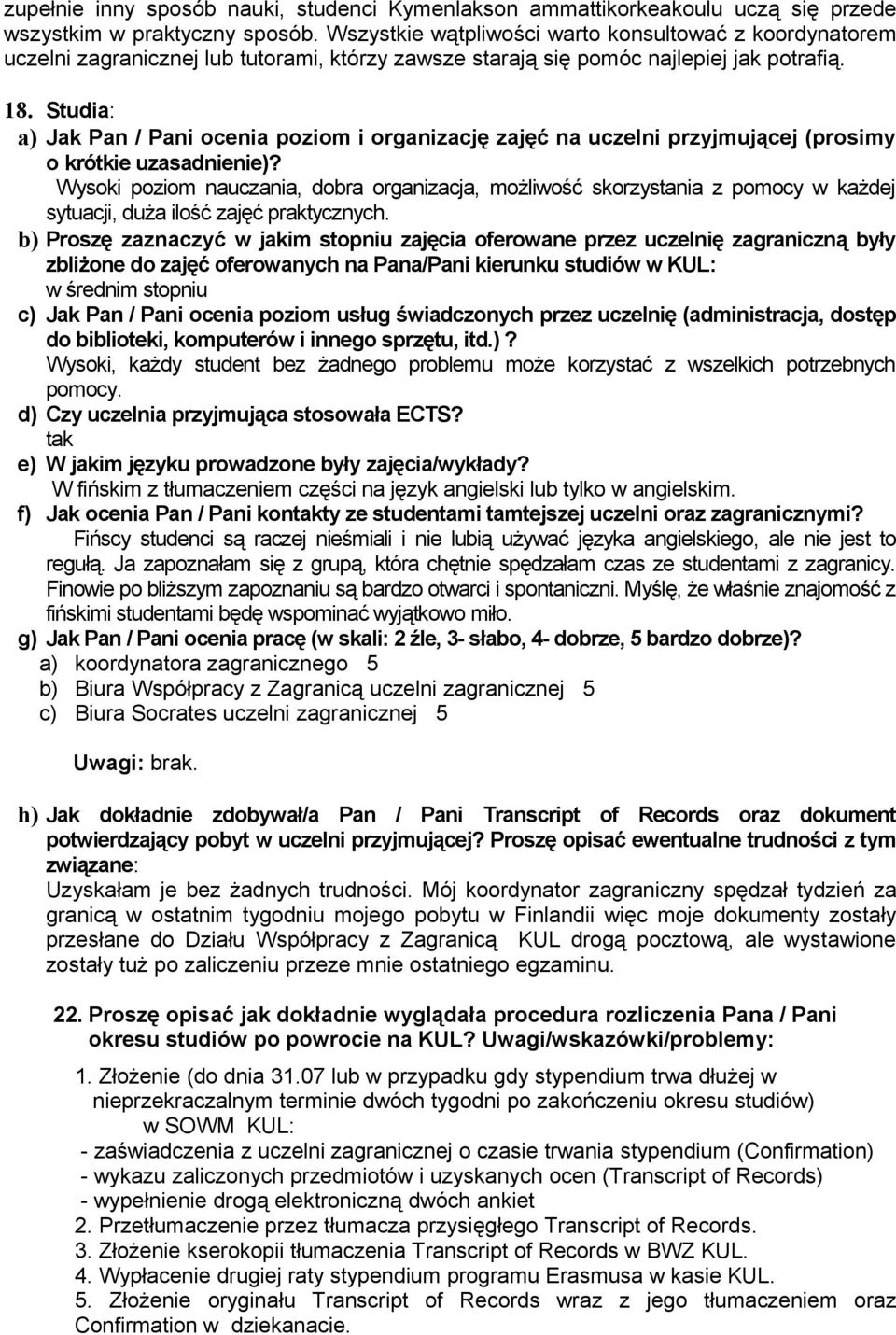 Studia: a) Jak Pan / Pani ocenia poziom i organizację zajęć na uczelni przyjmującej (prosimy o krótkie uzasad)?