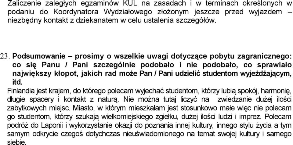 wyjeżdżającym, itd. Finlandia jest krajem, do którego polecam wyjechać studentom, którzy lubią spokój, harmonię, długie spacery i kont z naturą.