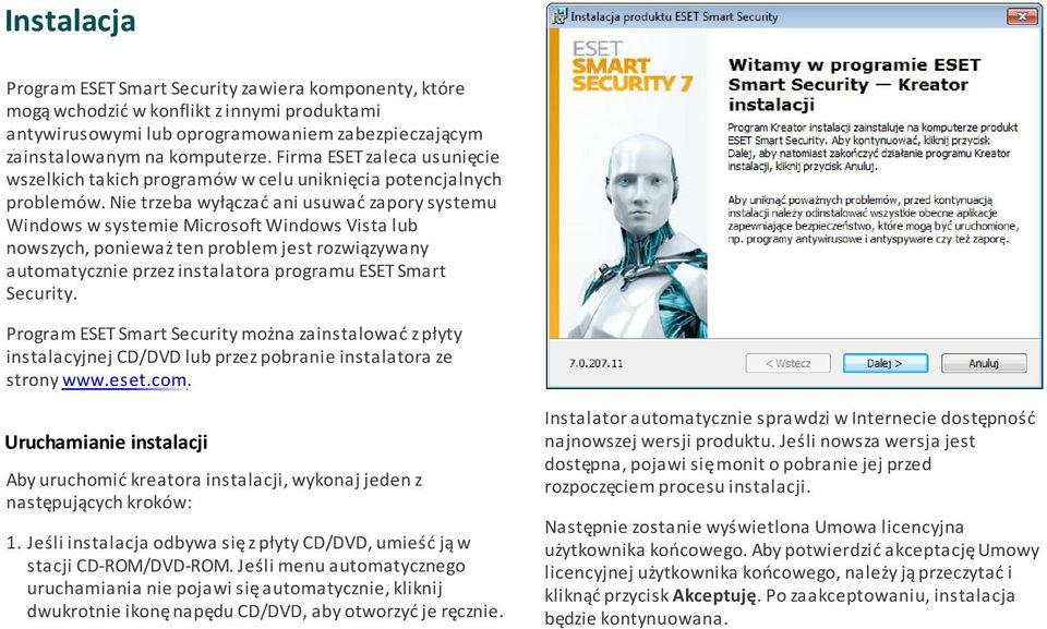 Nie trzeba wyłączać ani usuwać zapory systemu Windows w systemie Microsoft Windows Vista lub nowszych, ponieważ ten problem jest rozwiązywany automatycznie przez instalatora programu ESET Smart