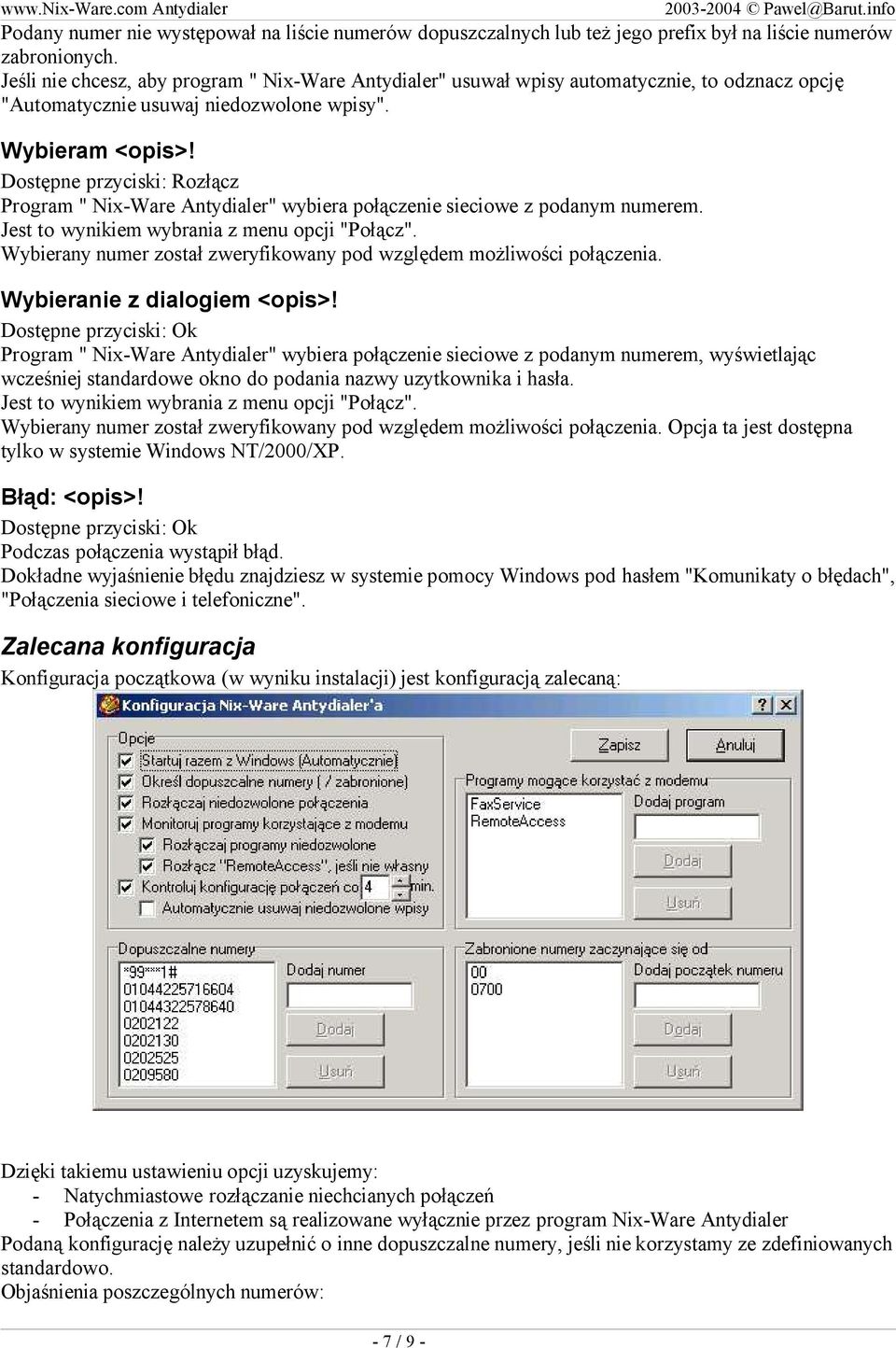 Dostępne przyciski: Rozłącz Program " Nix-Ware Antydialer" wybiera połączenie sieciowe z podanym numerem. Jest to wynikiem wybrania z menu opcji "Połącz".