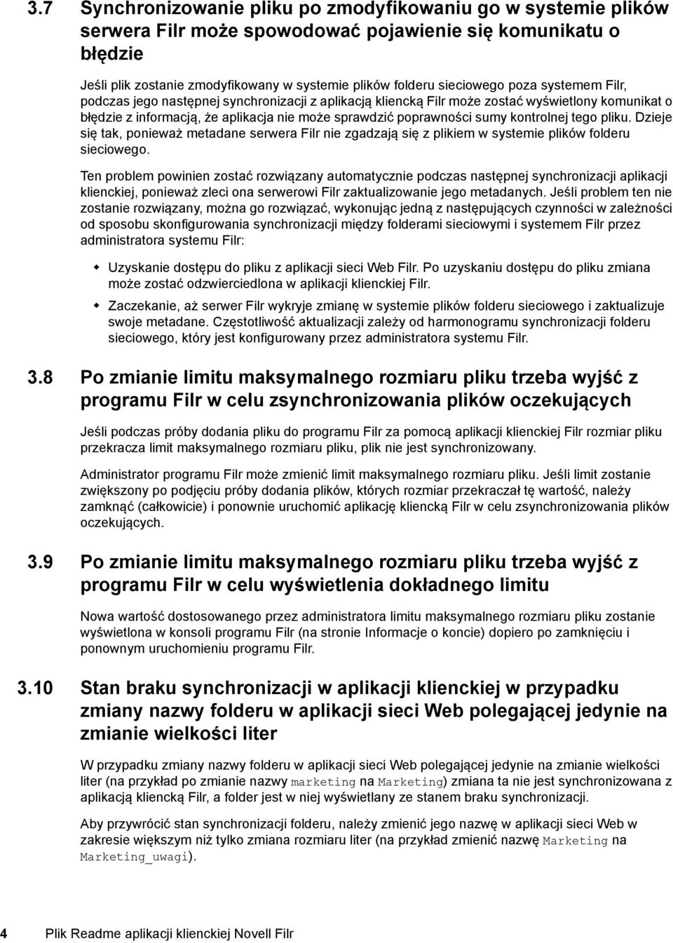 sumy kontrolnej tego pliku. Dzieje się tak, ponieważ metadane serwera Filr nie zgadzają się z plikiem w systemie plików folderu sieciowego.
