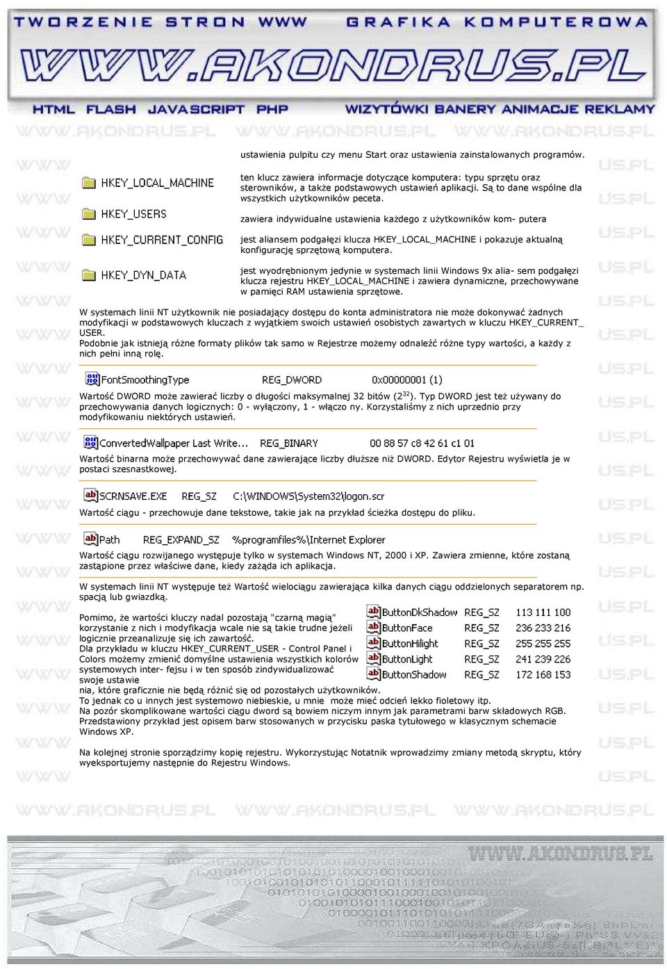 zawiera indywidualne ustawienia kaŝdego z uŝytkowników kom- putera jest aliansem podgałęzi klucza HKEY_LOCAL_MACHINE i pokazuje aktualną konfigurację sprzętową komputera.