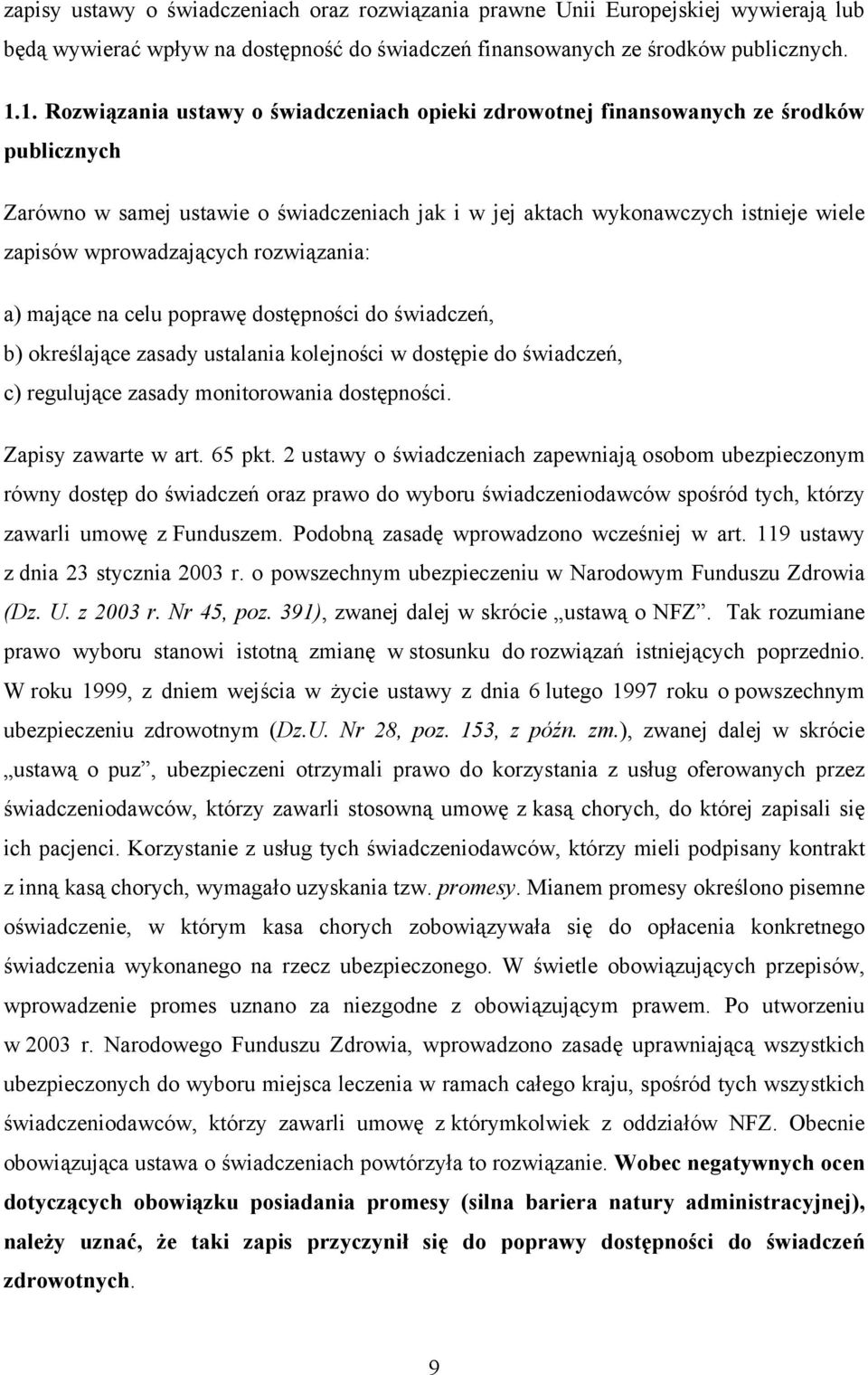 wprowadzających rozwiązania: a) mające na celu poprawę dostępności do świadczeń, b) określające zasady ustalania kolejności w dostępie do świadczeń, c) regulujące zasady monitorowania dostępności.