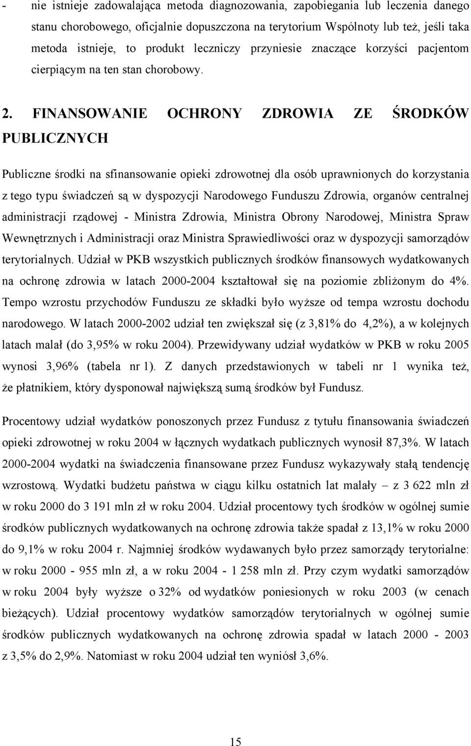 FINANSOWANIE OCHRONY ZDROWIA ZE ŚRODKÓW PUBLICZNYCH Publiczne środki na sfinansowanie opieki zdrowotnej dla osób uprawnionych do korzystania z tego typu świadczeń są w dyspozycji Narodowego Funduszu