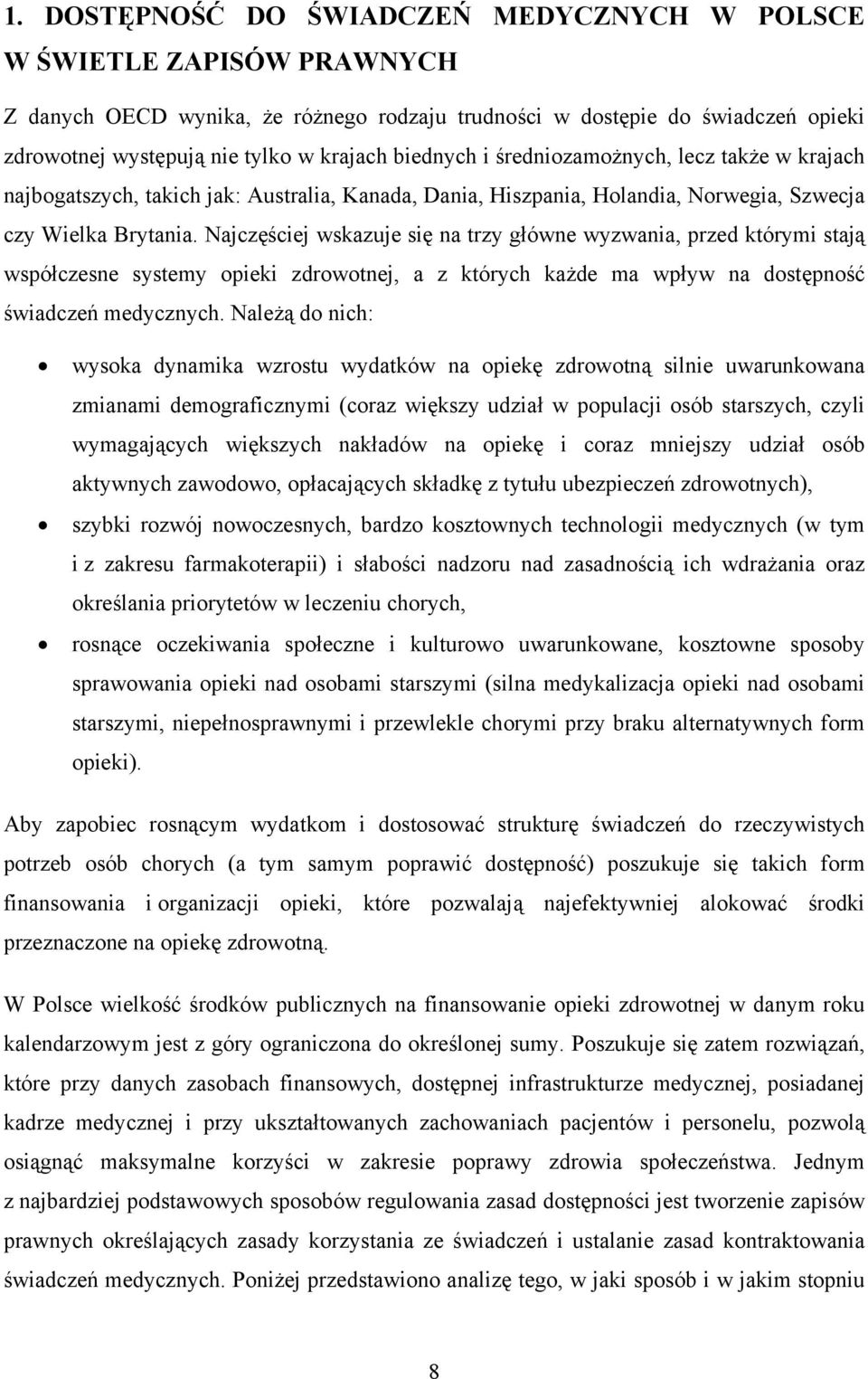 Najczęściej wskazuje się na trzy główne wyzwania, przed którymi stają współczesne systemy opieki zdrowotnej, a z których każde ma wpływ na dostępność świadczeń medycznych.