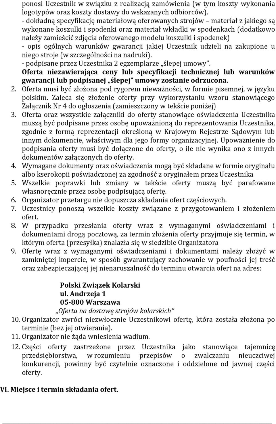 koszulki i spodenek) - opis ogólnych warunków gwarancji jakiej Uczestnik udzieli na zakupione u niego stroje (w szczególności na nadruki). - podpisane przez Uczestnika 2 egzemplarze ślepej umowy.