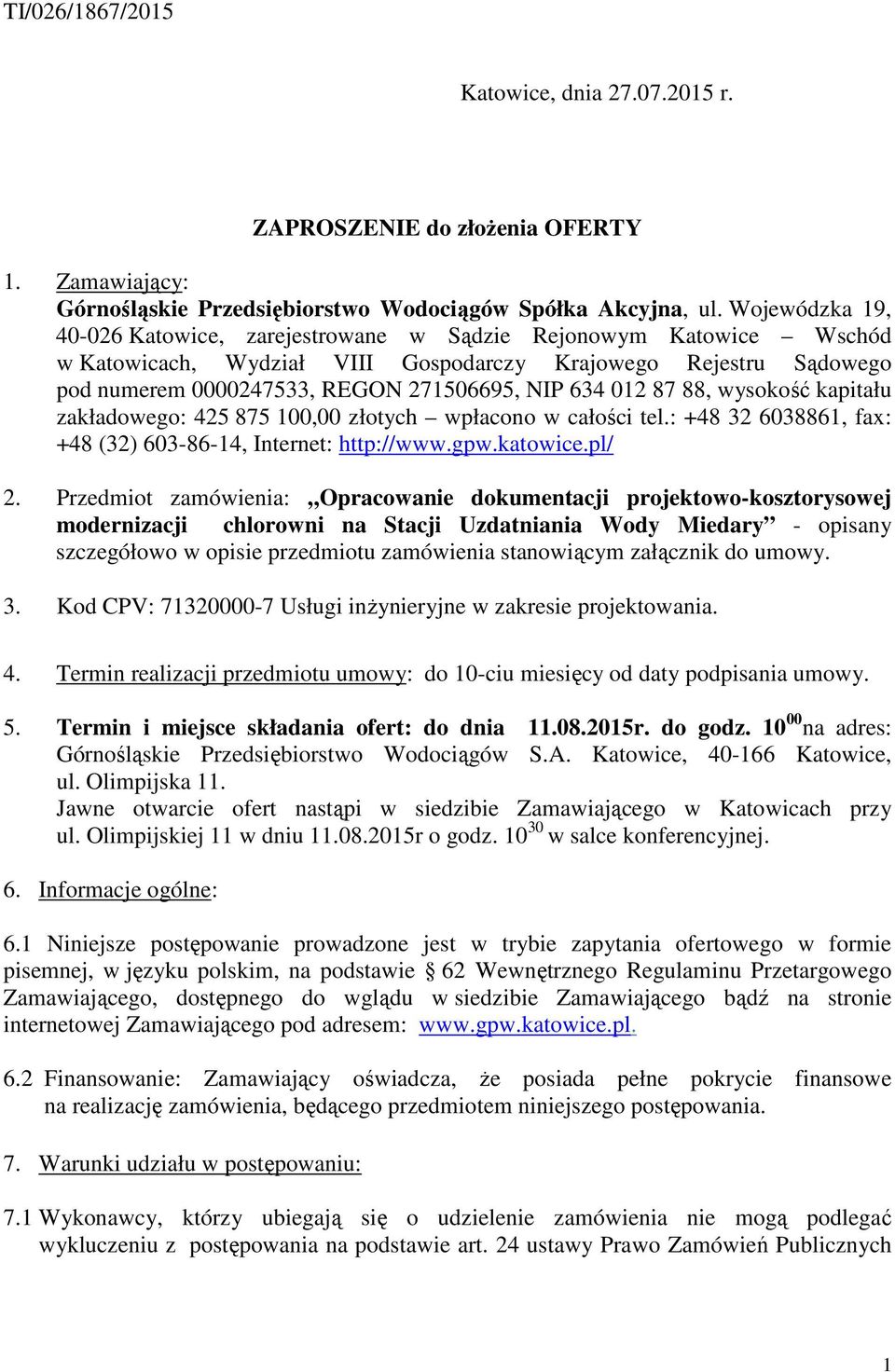 012 87 88, wysokość kapitału zakładowego: 425 875 100,00 złotych wpłacono w całości tel.: +48 32 6038861, fax: +48 (32) 603-86-14, Internet: http://www.gpw.katowice.pl/ 2.