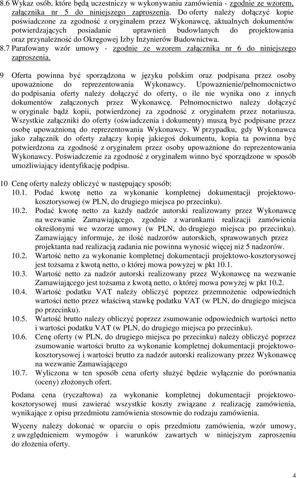 Okręgowej Izby InŜynierów Budownictwa. 8.7 Parafowany wzór umowy - zgodnie ze wzorem załącznika nr 6 do niniejszego zaproszenia.