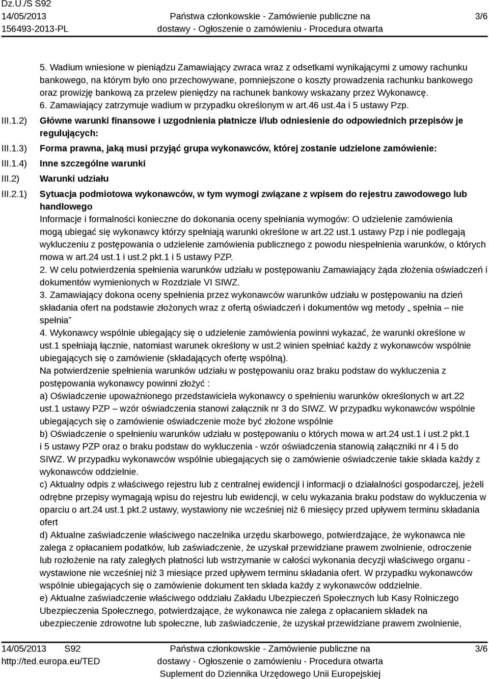 prowizję bankową za przelew pieniędzy na rachunek bankowy wskazany przez Wykonawcę. 6. Zamawiający zatrzymuje wadium w przypadku określonym w art.46 ust.4a i 5 ustawy Pzp.