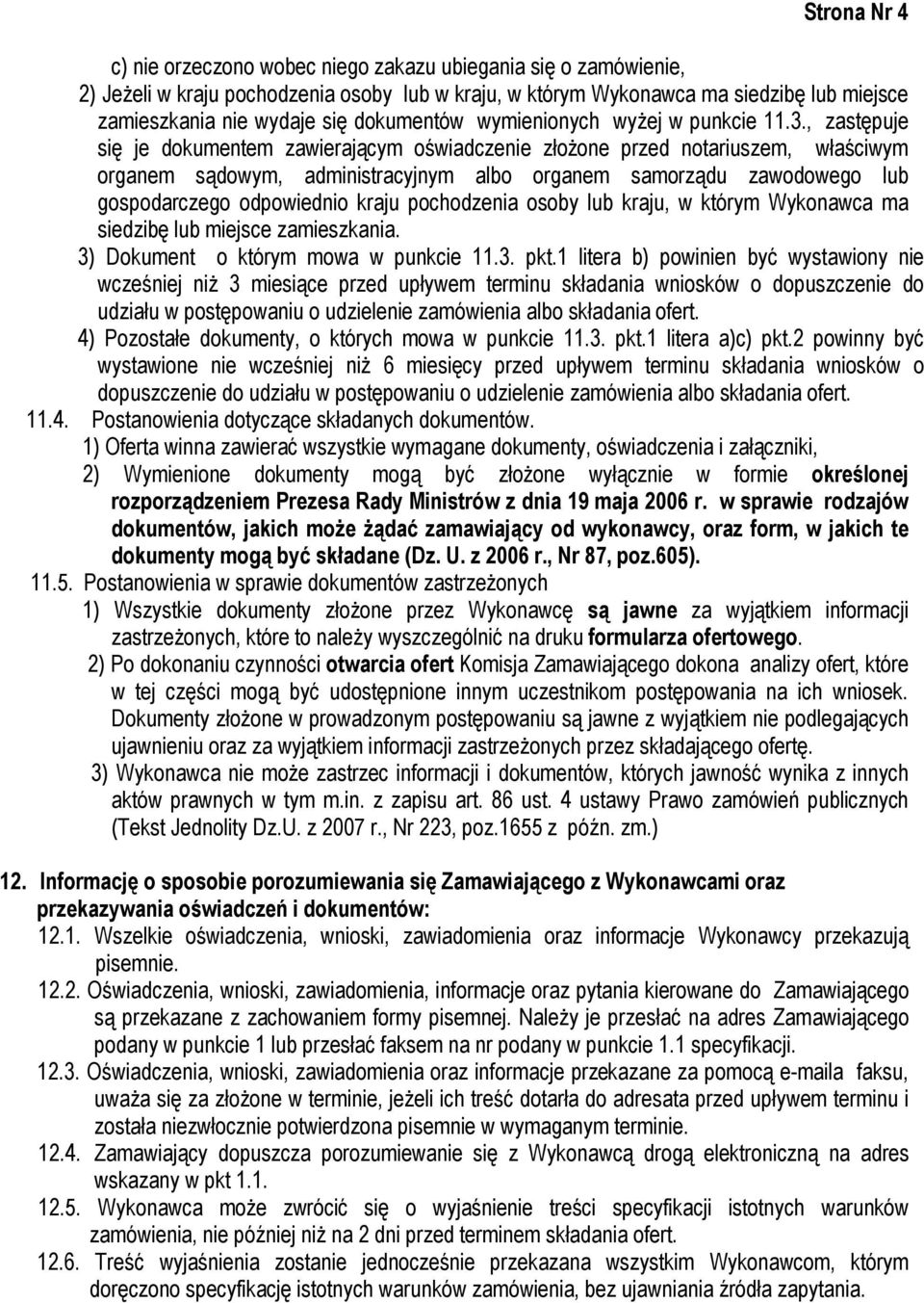 , zastępuje się je dokumentem zawierającym oświadczenie złożone przed notariuszem, właściwym organem sądowym, administracyjnym albo organem samorządu zawodowego lub gospodarczego odpowiednio kraju