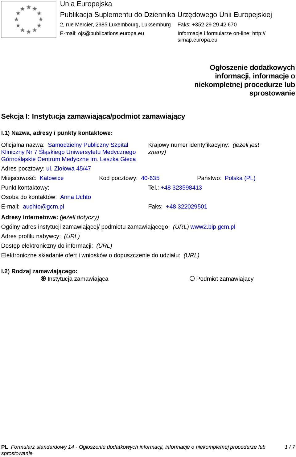 1) Nazwa, adresy i punkty kontaktowe: Oficjalna nazwa: Samodzielny Publiczny Szpital Kliniczny Nr 7 Śląskiego Uniwersytetu Medycznego Górnośląskie Centrum Medyczne im. Leszka Gieca Adres pocztowy: ul.