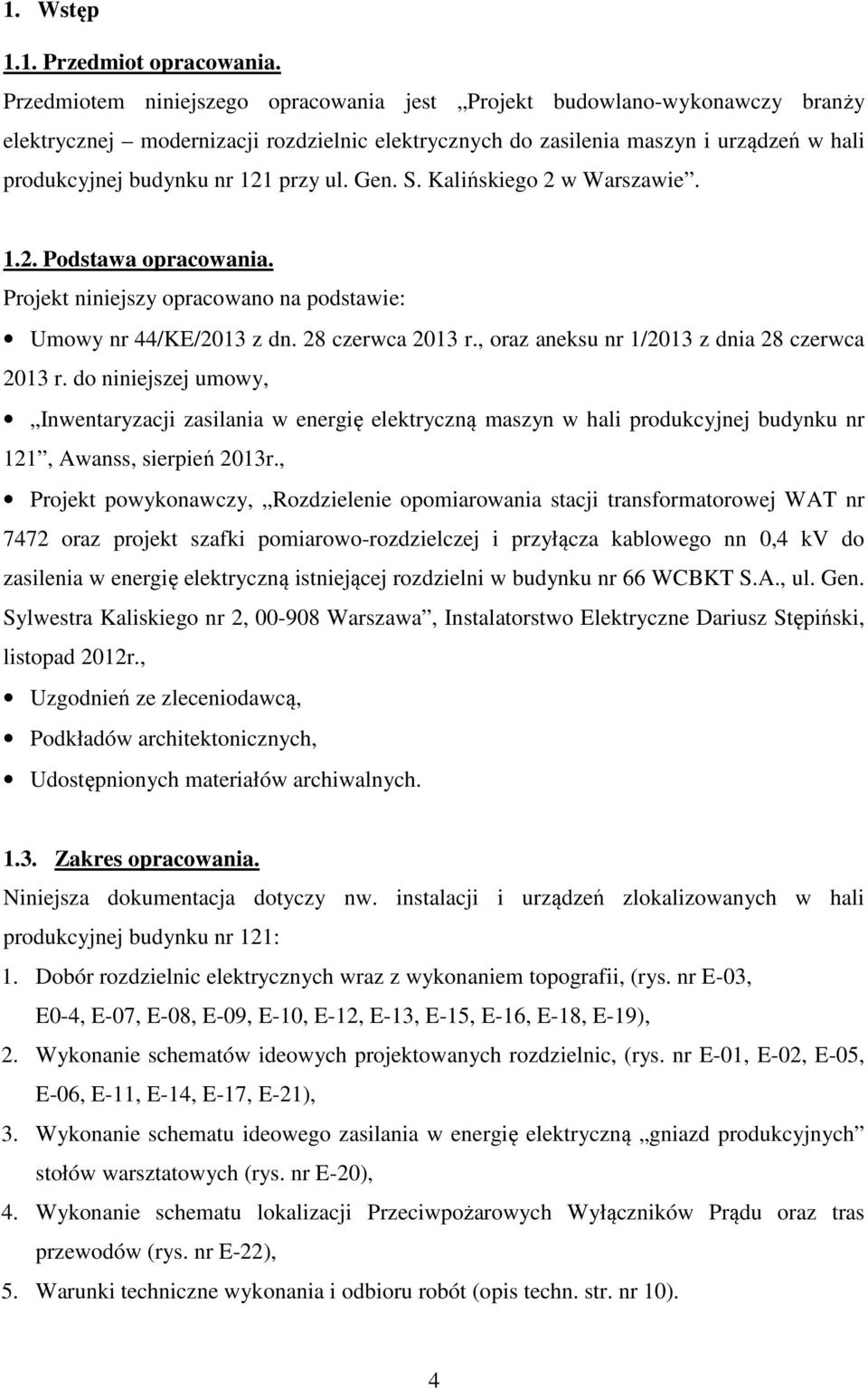 ul. Gen. S. Kalińskiego 2 w Warszawie. 1.2. Podstawa opracowania. Projekt niniejszy opracowano na podstawie: Umowy nr 44/KE/2013 z dn. 28 czerwca 2013 r.