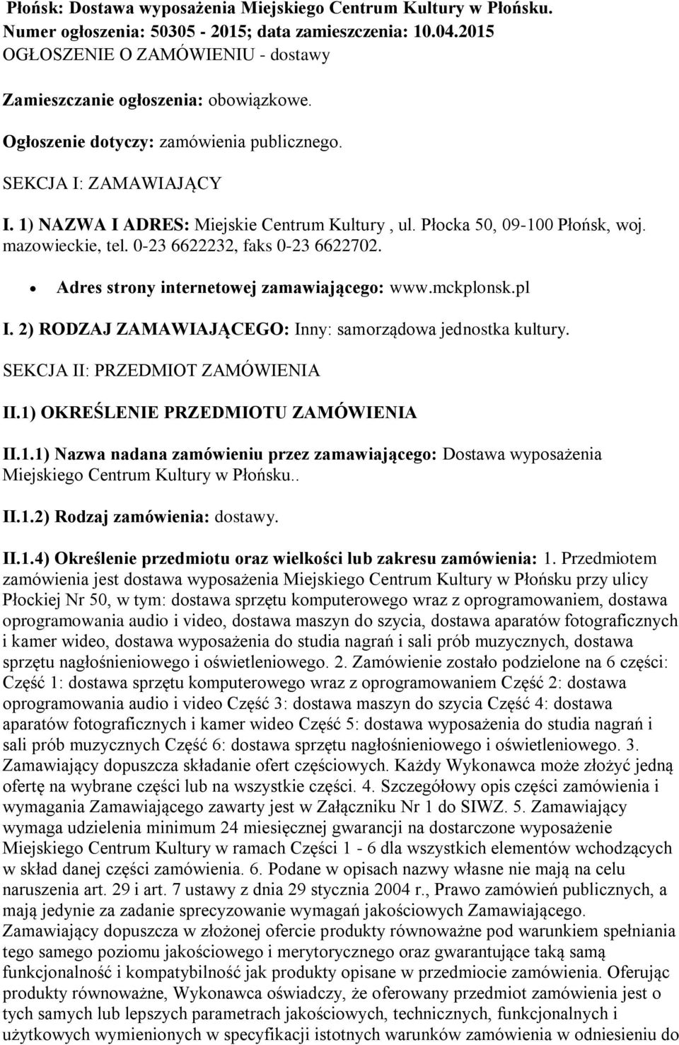 Adres strony internetowej zamawiającego: www.mckplonsk.pl I. 2) RODZAJ ZAMAWIAJĄCEGO: Inny: samorządowa jednostka kultury. SEKCJA II: PRZEDMIOT ZAMÓWIENIA II.1)