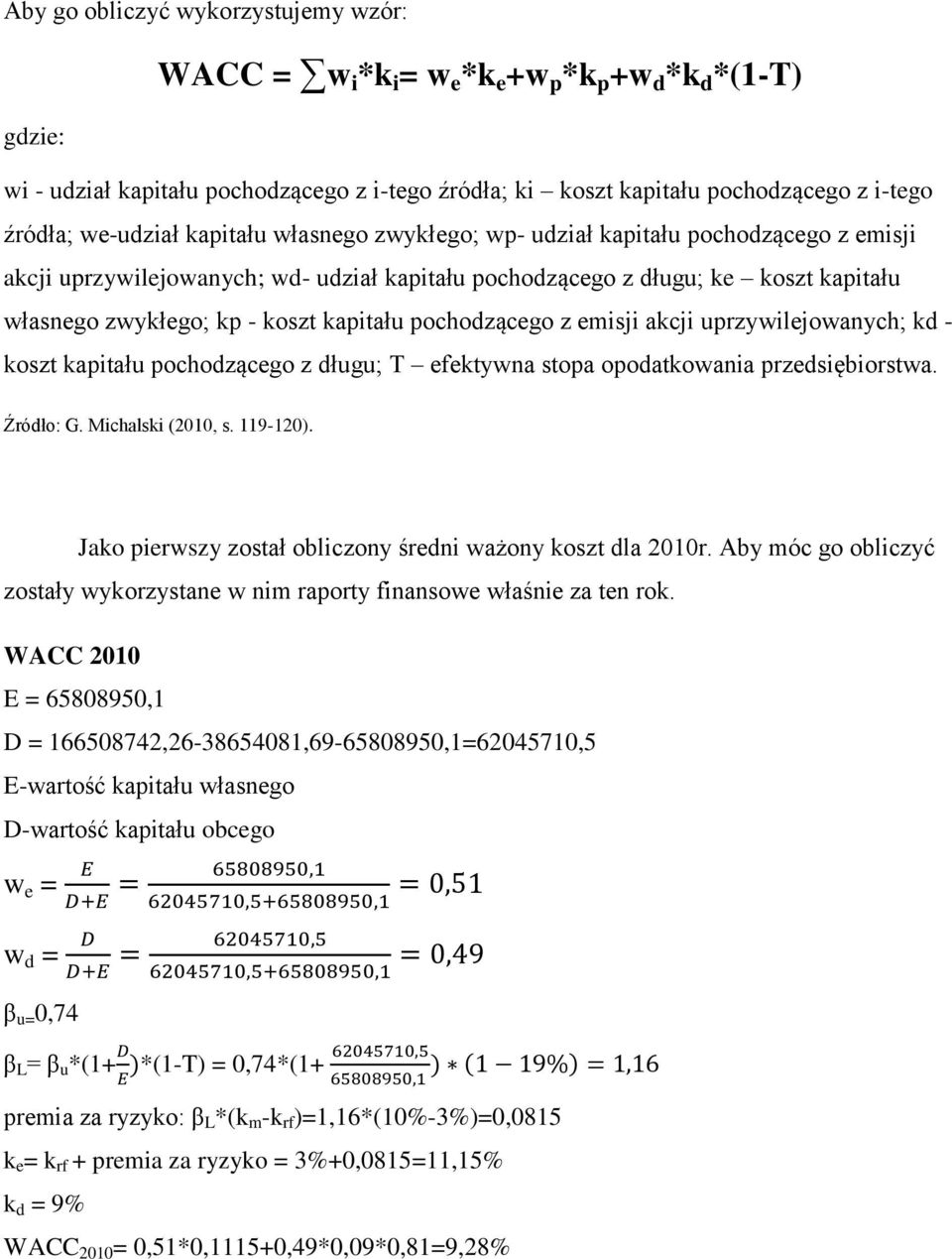 kapitału pochodzącego z emisji akcji uprzywilejowanych; kd - koszt kapitału pochodzącego z długu; T efektywna stopa opodatkowania przedsiębiorstwa. Źródło: G. Michalski (2010, s. 119-120).