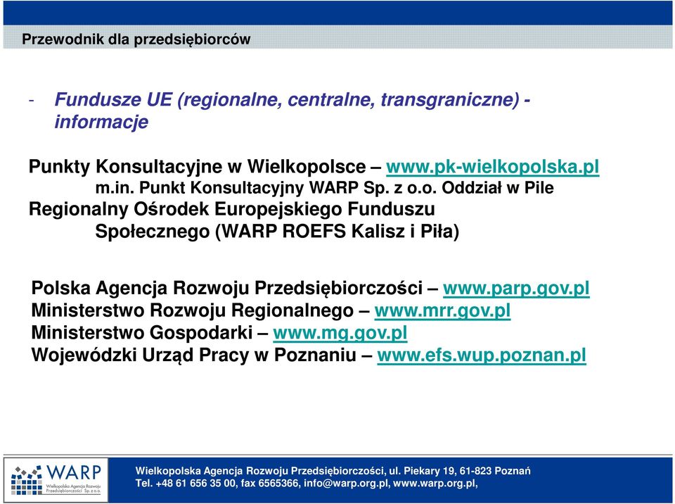 Europejskiego Funduszu Społecznego (WARP ROEFS Kalisz i Piła) Polska Agencja Rozwoju Przedsiębiorczości www.parp.gov.
