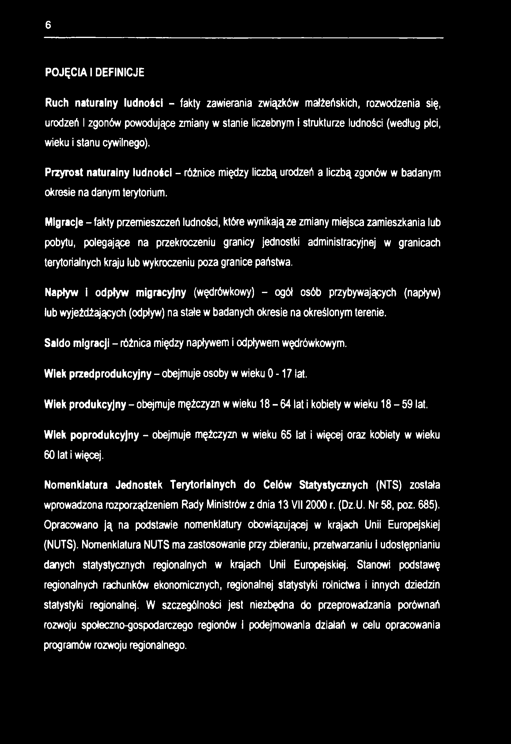 6 POJĘCIA I DEFINICJE Ruch naturalny ludności - fakty zawierania związków małżeńskich, rozwodzenia się, urodzeń i zgonów powodujące zmiany w stanie liczebnym i strukturze ludności (według płci, wieku