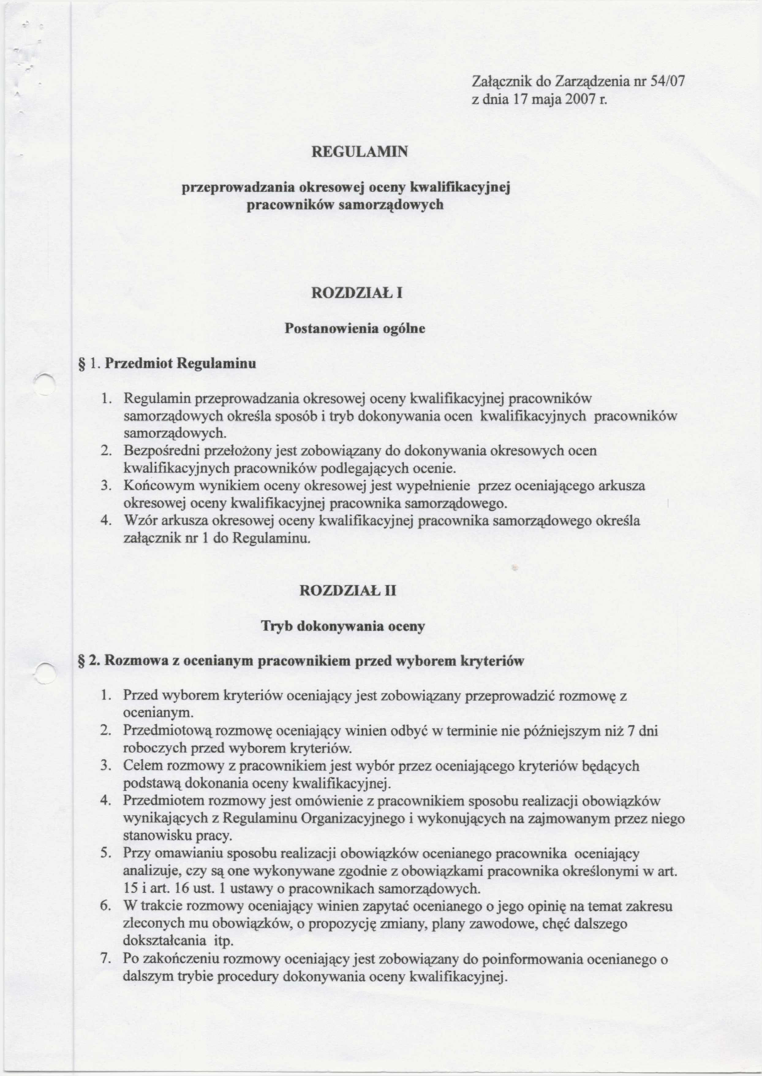 Załącznik do Zarządzenia nr 54/07 z dnia 17 maja 2007 r. REGULAMIN przeprowadzania okresowej oceny kwalifikacyjnej pracowników samorządowych 1. Przedmiot Regulaminu ROZDZIAŁ I Postanowienia ogólne 1.