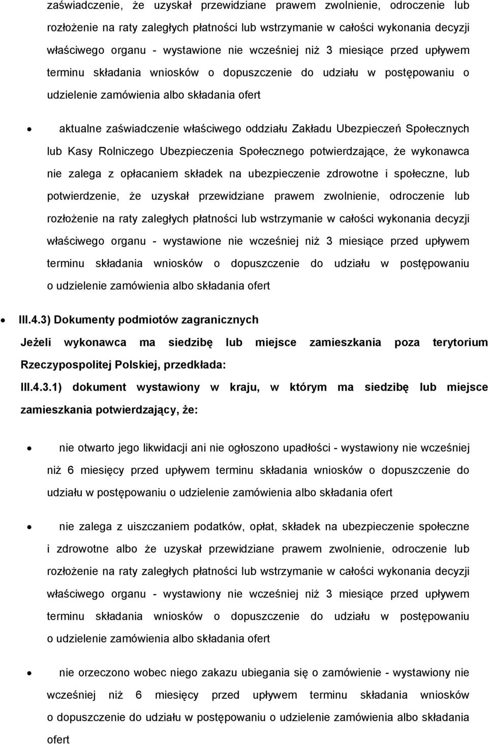 Zakładu Ubezpieczeń Społecznych lub Kasy Rolniczego Ubezpieczenia Społecznego potwierdzające, że wykonawca nie zalega z opłacaniem składek na ubezpieczenie zdrowotne i społeczne, lub potwierdzenie,