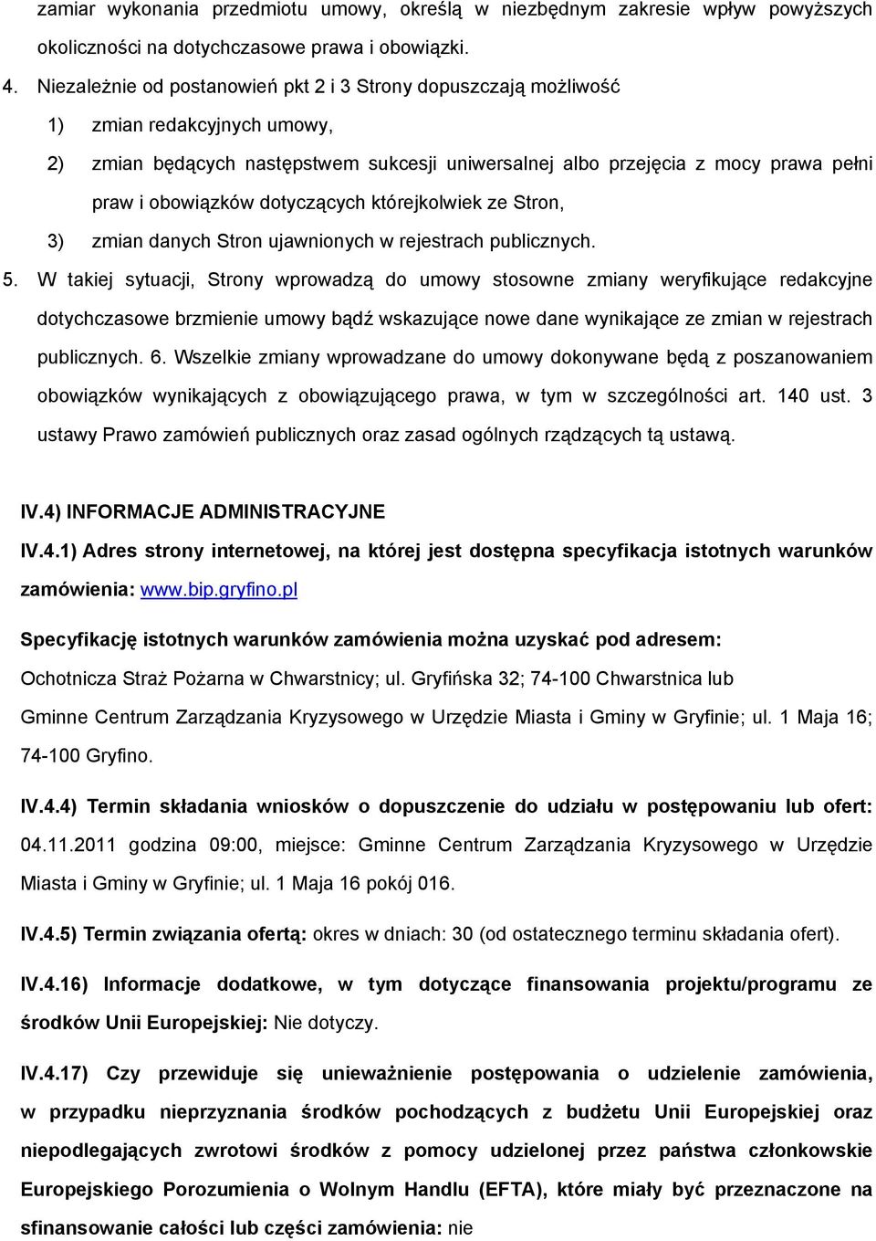 dotyczących którejkolwiek ze Stron, 3) zmian danych Stron ujawnionych w rejestrach publicznych. 5.