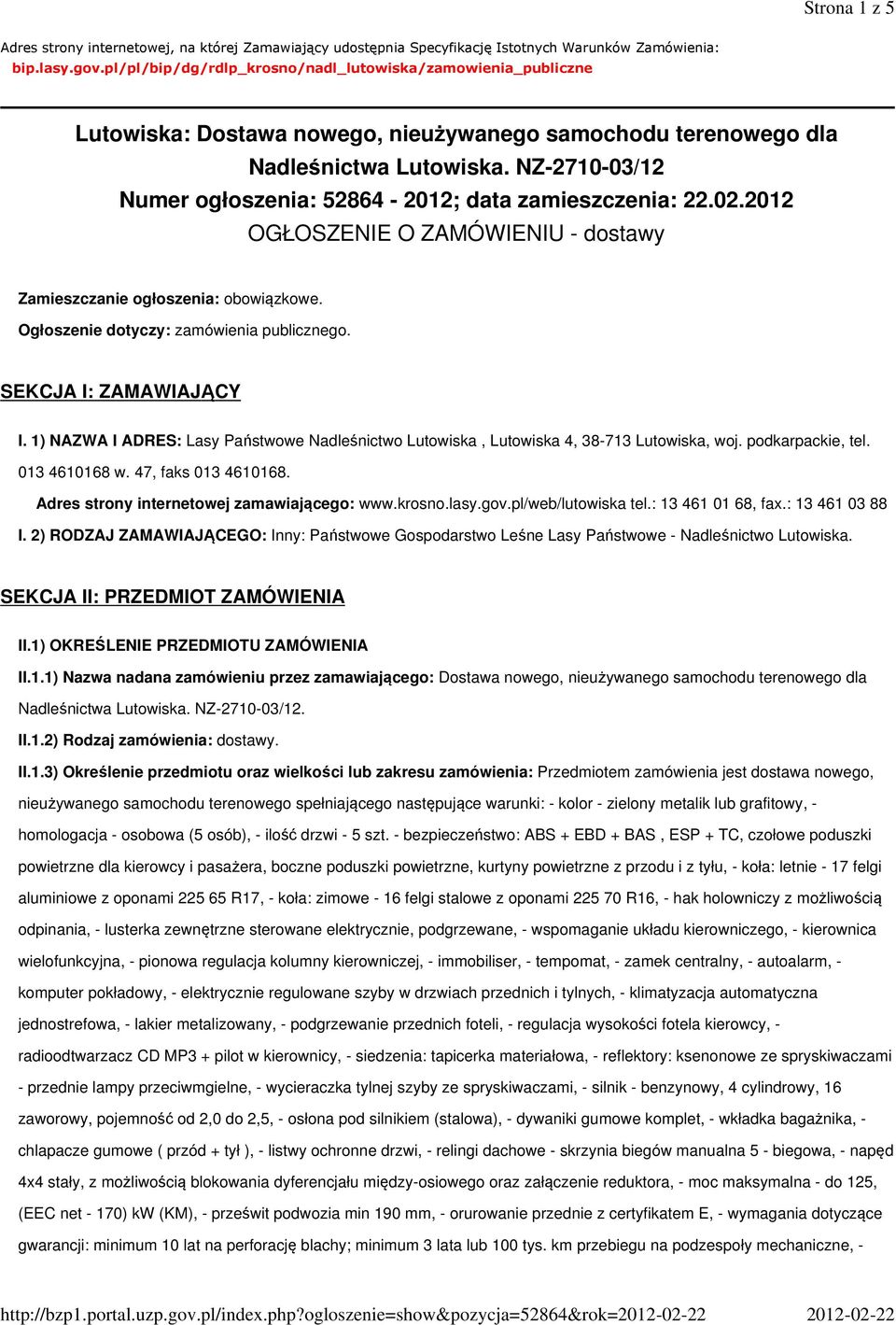 NZ-2710-03/12 Numer ogłoszenia: 52864-2012; data zamieszczenia: 22.02.2012 OGŁOSZENIE O ZAMÓWIENIU - dostawy Zamieszczanie ogłoszenia: obowiązkowe. Ogłoszenie dotyczy: zamówienia publicznego.