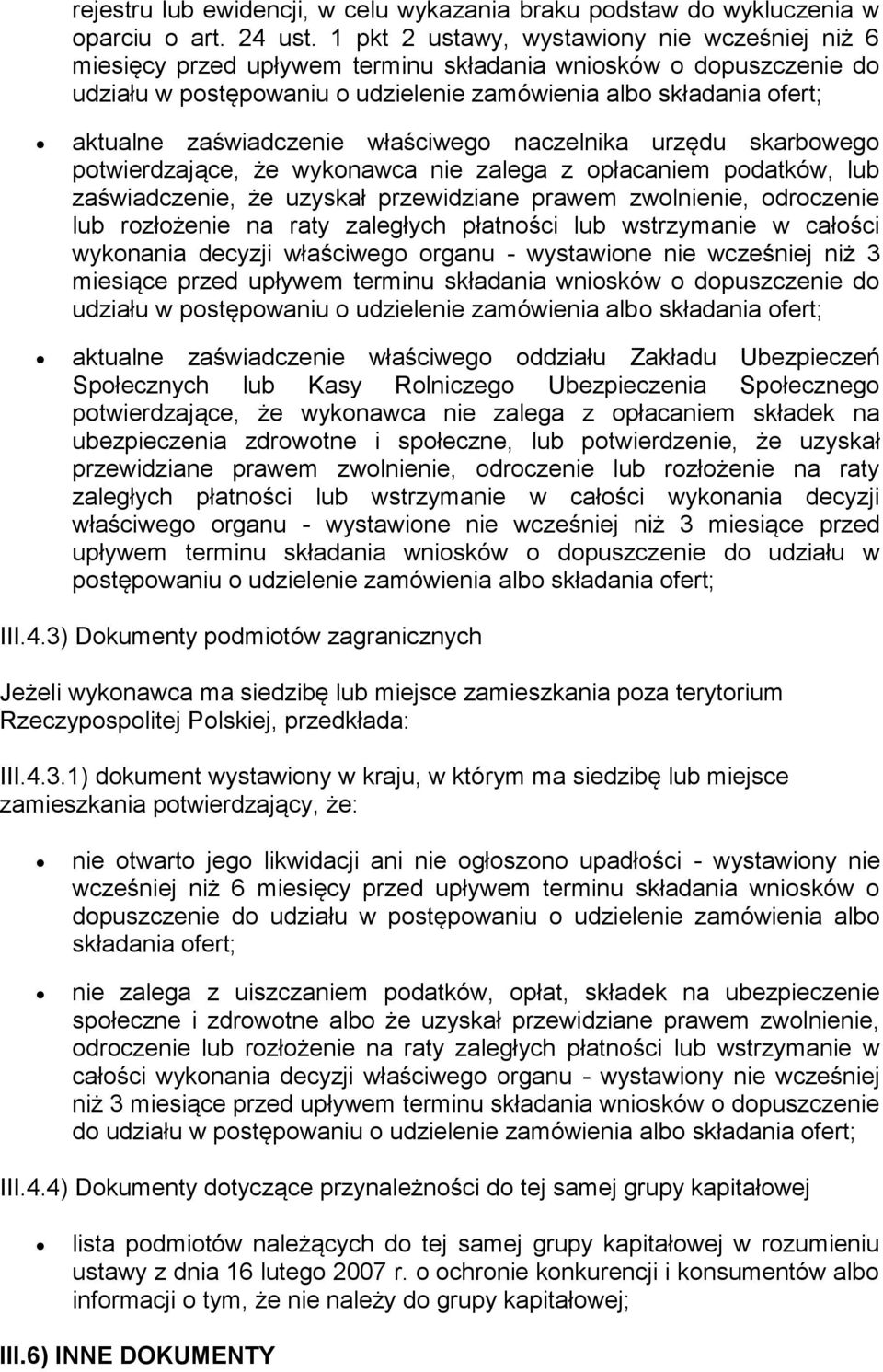 zaświadczenie właściwego naczelnika urzędu skarbowego potwierdzające, że wykonawca nie zalega z opłacaniem podatków, lub zaświadczenie, że uzyskał przewidziane prawem zwolnienie, odroczenie lub