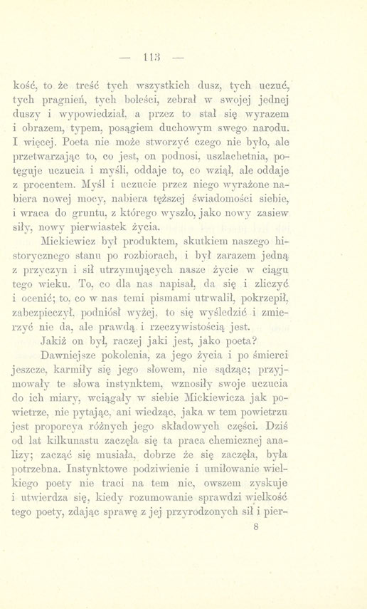 113 kość, to że treść tych wszystkich dusz, tych uczuć, tych pragnień, tych boleści, zebrał w swojej jednej duszy i wypowiedział, a przez to stał się wyrazem i obrazem, typem, posągiem duchowym swego