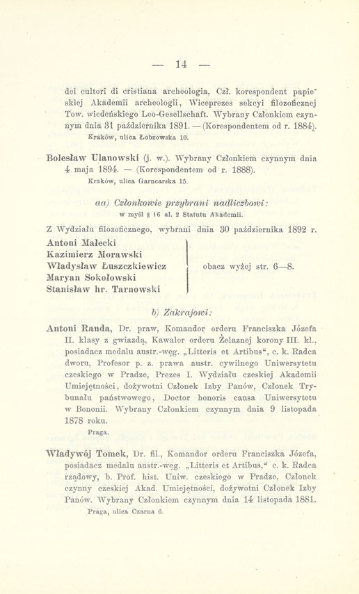 14 dei cultori di cristiana archeologia, Czł. korespondent papie" skiej Akademii archeologii, Wiceprezes sekcyi filozoficznej Tow. wiedeńskiego Leo-Gesellschaft.