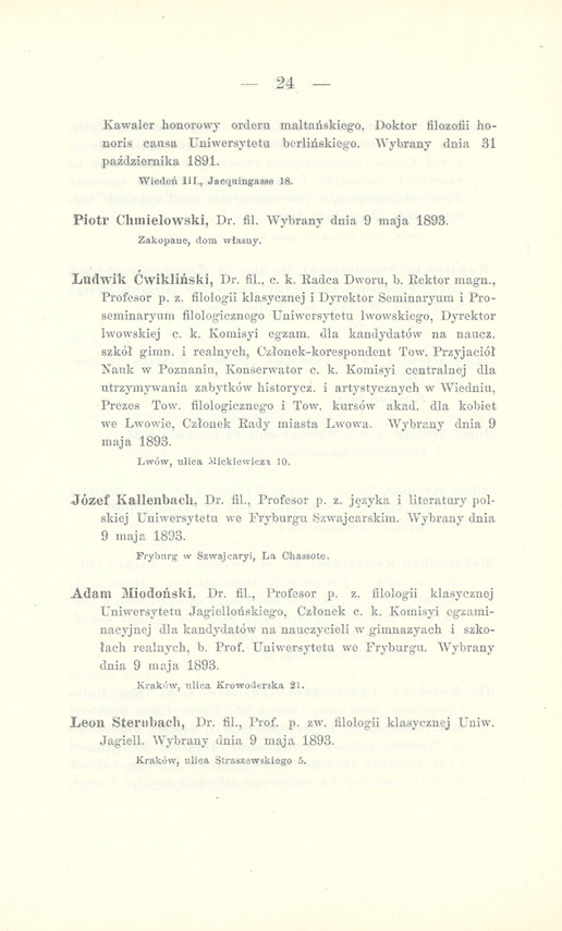 24 Kawaler honorowy orderu maltańskiego, Doktor filozofii honoris causa Uniwersytetu berlińskiego. Wybrany dnia 31 października 1891. Wiedeń III., Jacąuingasse 18. Piotr Chmielowski, Dr. fil. Wybrany dnia 9 maja 1893.