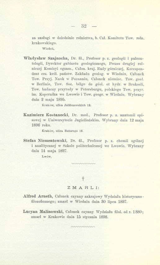 - 32 za zasługi w dziedzinie rolnictwa, b. Czł. Komitetu Tow. roln. krakowskiego. Wiedeń, Władysław Szajnocha, Dr. fil., Profesor p. z. geologii i paleontologii, Dyrektor gabinetu geologicznego, Prezes drugiej rolniczej Komisyi egzam.