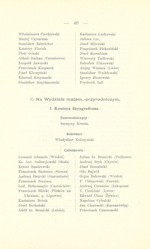 40 Włodzimierz Czerkawski Maciej Czyszczan Stanisław Estreicher Ksawery Fierich Piotr Górski Alfred Iialban (Czerniowce) Leopold Jaworski Franciszek Kasparek Józef Kleczyński Edmund Krzymuski