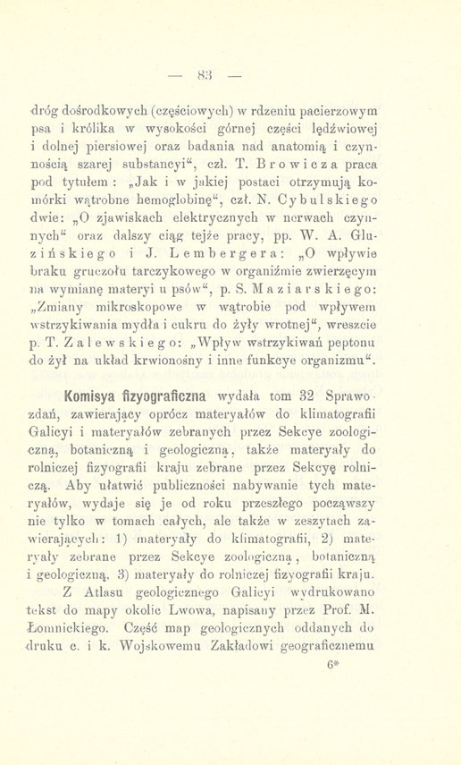 - 83 dróg dośrodkowych (częściowych) w rdzeniu pacierzowym psa i królika w wysokości górnej części lędźwiowej i dolnej piersiowej oraz badania nad anatomią i czynnością szarej substancyi", czł. T.