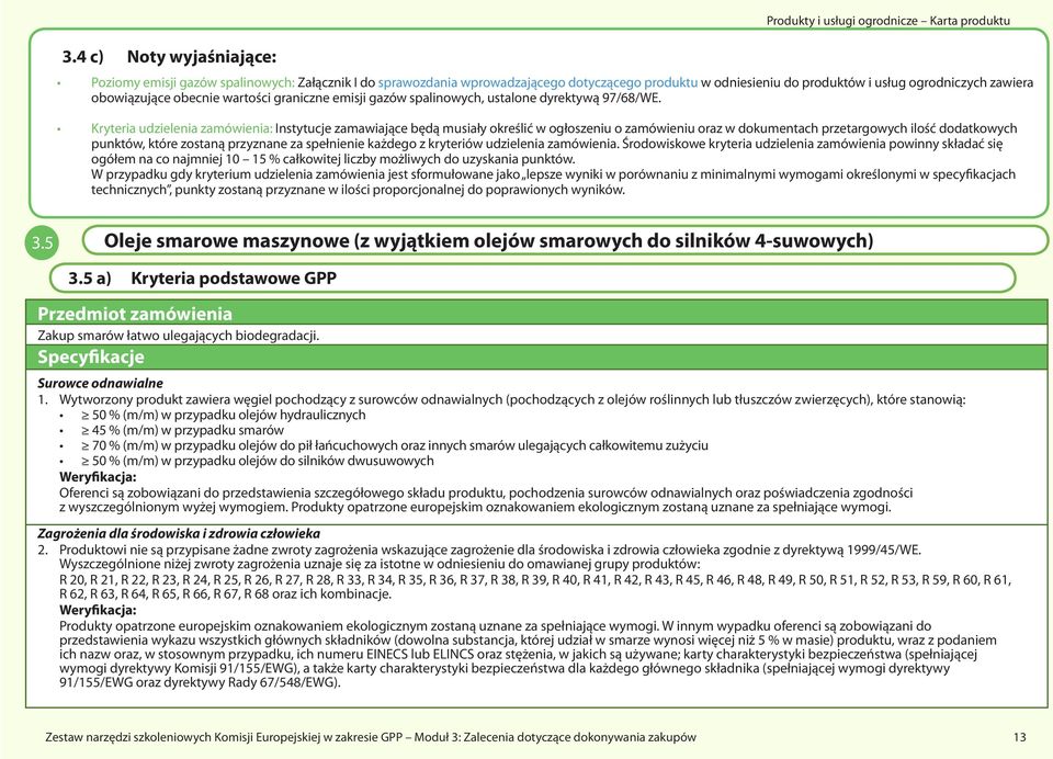 Kryteria udzielenia zamówienia: Instytucje zamawiające będą musiały określić w ogłoszeniu o zamówieniu oraz w dokumentach przetargowych ilość dodatkowych punktów, które zostaną przyznane za