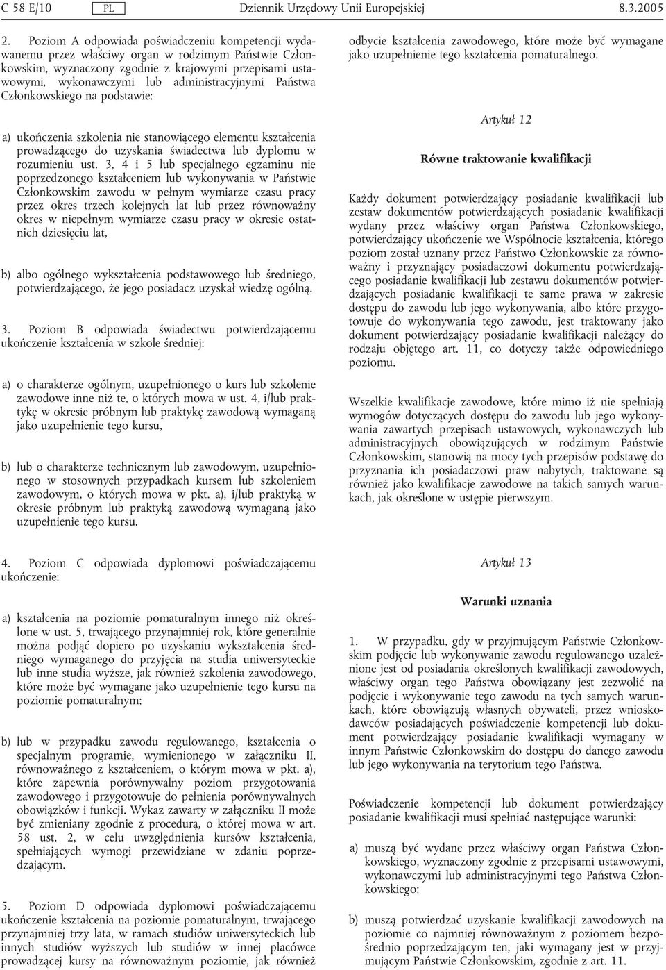 Państwa Członkowskiego na podstawie: a) ukończenia szkolenia nie stanowiącego elementu kształcenia prowadzącego do uzyskania świadectwa lub dyplomu w rozumieniu ust.