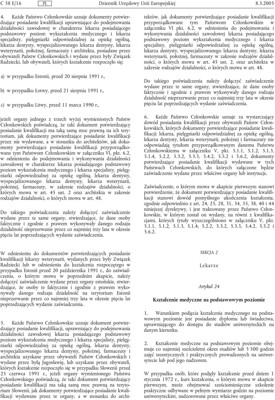 wykształcenia medycznego i lekarza specjalisty, pielęgniarki odpowiedzialnej za opiekę ogólną, lekarza dentysty, wyspecjalizowanego lekarza dentysty, lekarza weterynarii, położnej, farmaceuty i