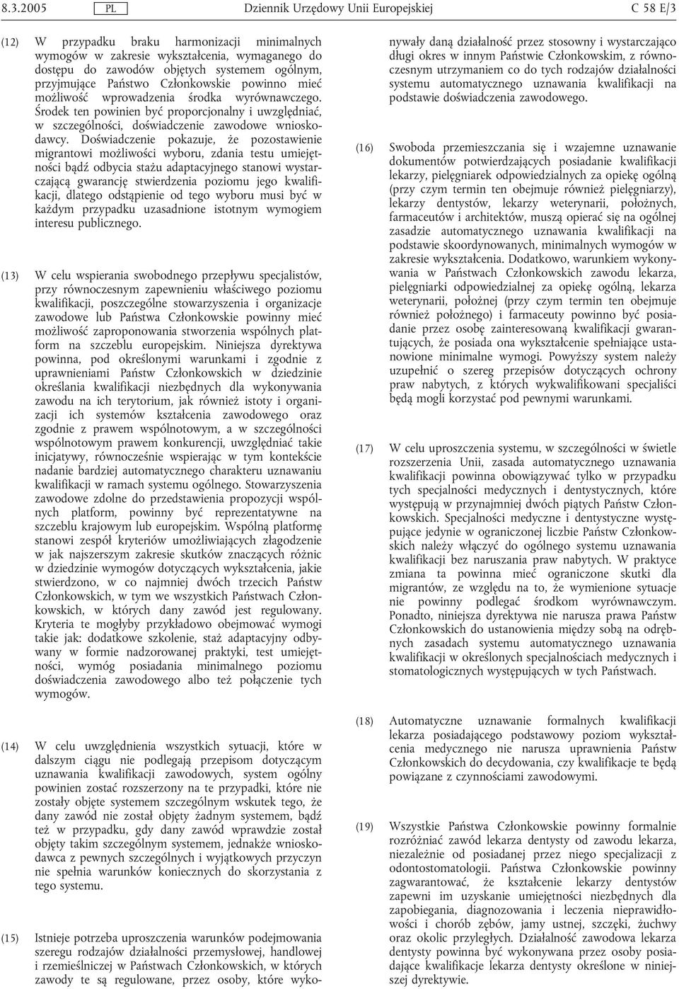 Doświadczenie pokazuje, że pozostawienie migrantowi możliwości wyboru, zdania testu umiejętności bądź odbycia stażu adaptacyjnego stanowi wystarczającą gwarancję stwierdzenia poziomu jego