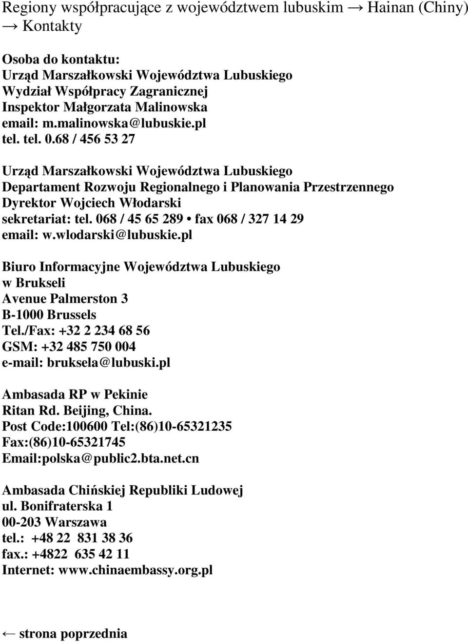 068 / 45 65 289 fax 068 / 327 14 29 email: w.wlodarski@lubuskie.pl Biuro Informacyjne Województwa Lubuskiego w Brukseli Avenue Palmerston 3 B-1000 Brussels Tel.