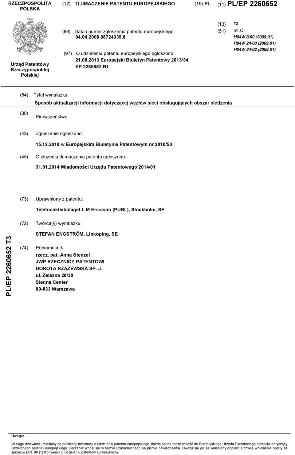 01) (54) Tytuł wynalazku: Sposób aktualizacji informacji dotyczącej węzłów sieci obsługujących obszar śledzenia (30) Pierwszeństwo: (43) Zgłoszenie ogłoszono: 15.12.