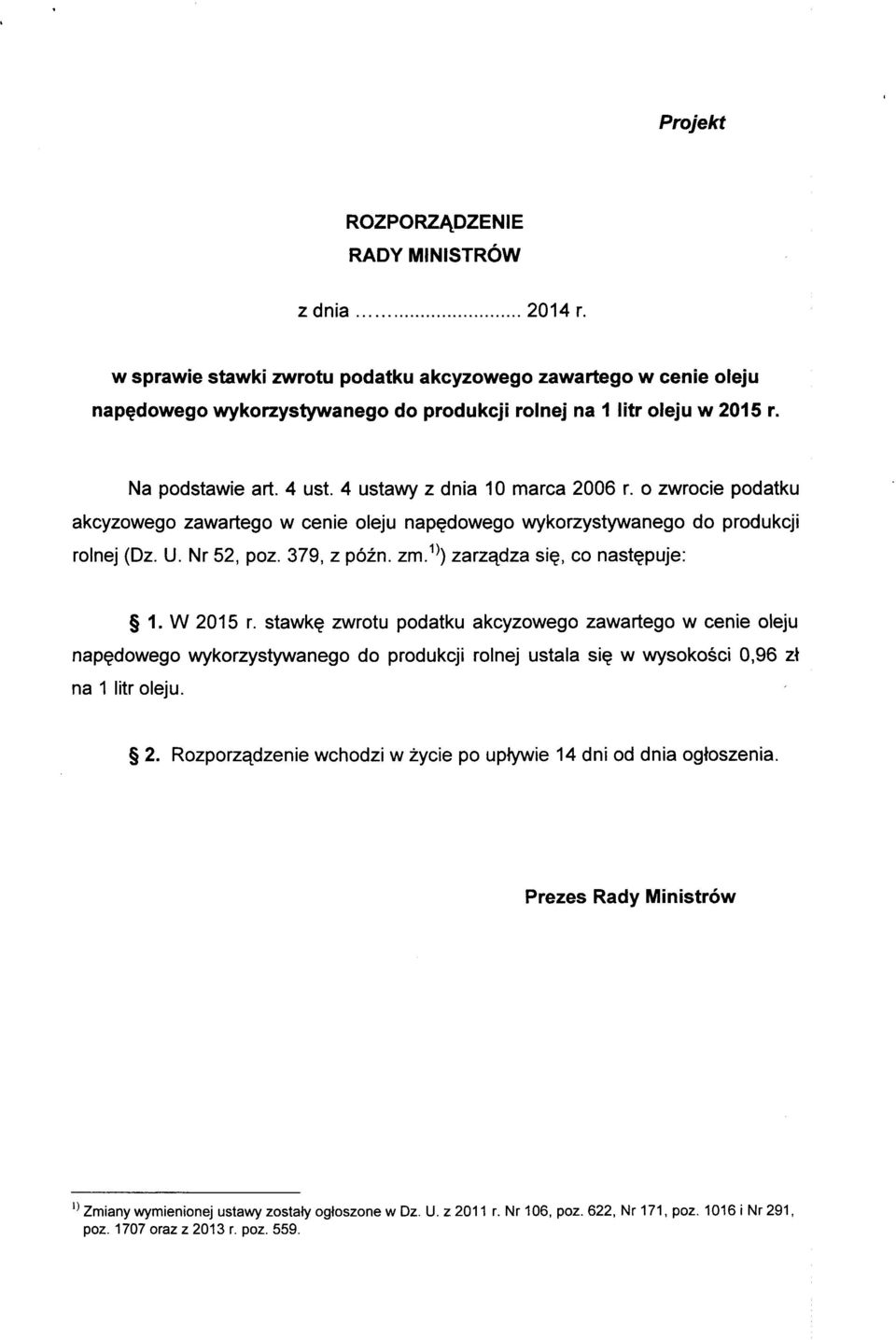 ^^) zarzs\dza si^, co nast^puje: 1. W 2015 r. stawk^ zwrotu podatku akcyzowego zawartego w cenie oleju nap^dowego wykorzystywanego do produkcji rolnej ustala si^ w wysokosci 0,96 z\ na 1 litr oleju.