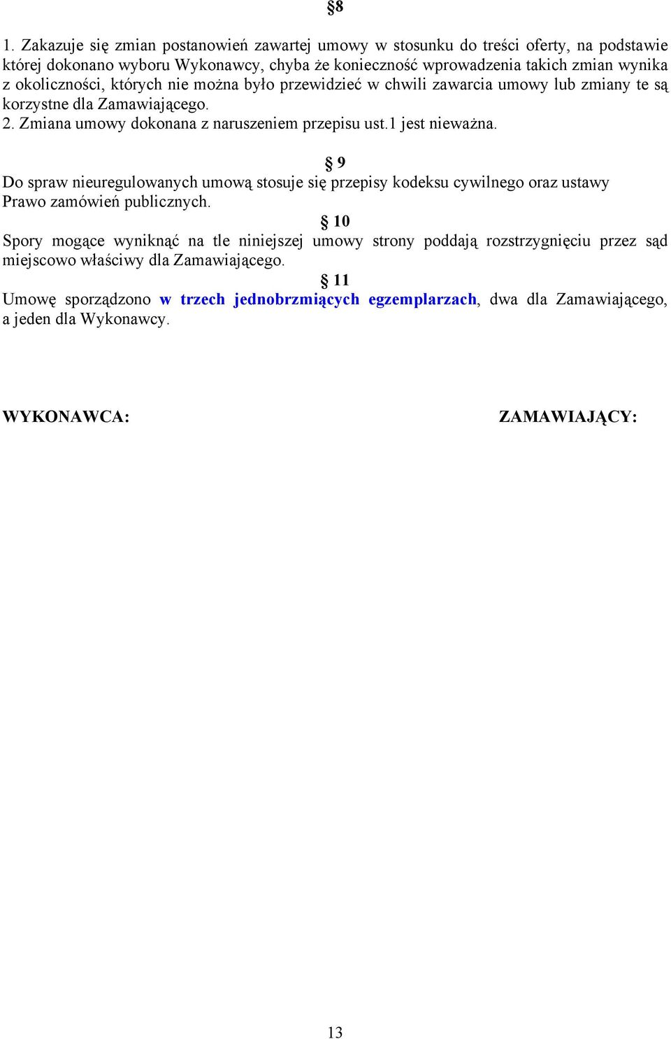 9 Do spraw nieuregulowanych umową stosuje się przepisy kodeksu cywilnego oraz ustawy Prawo zamówień publicznych.