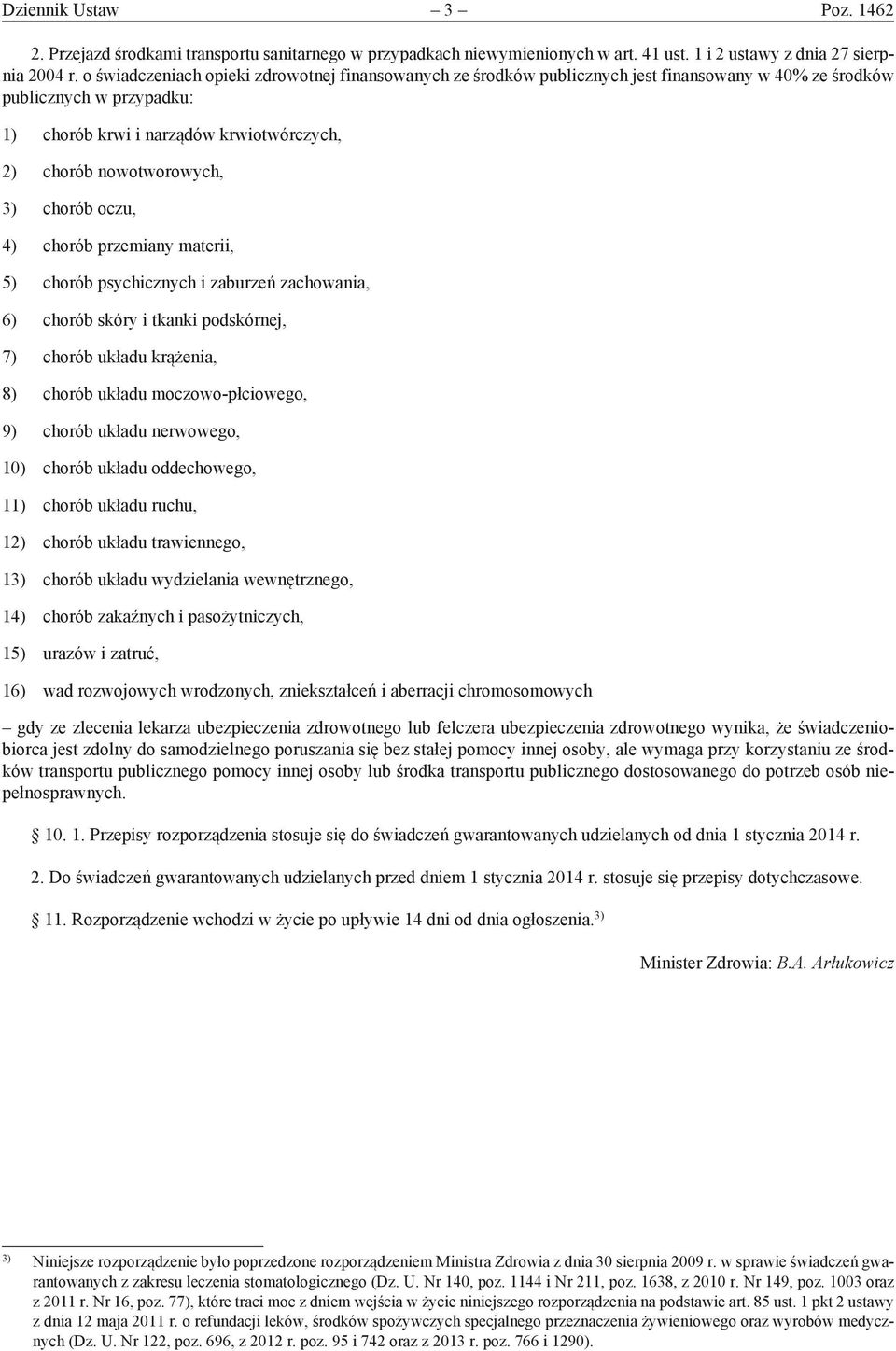 chorób oczu, 4) chorób przemiany materii, 5) chorób psychicznych i zaburzeń zachowania, 6) chorób skóry i tkanki podskórnej, 7) chorób układu krążenia, 8) chorób układu moczowo-płciowego, 9) chorób