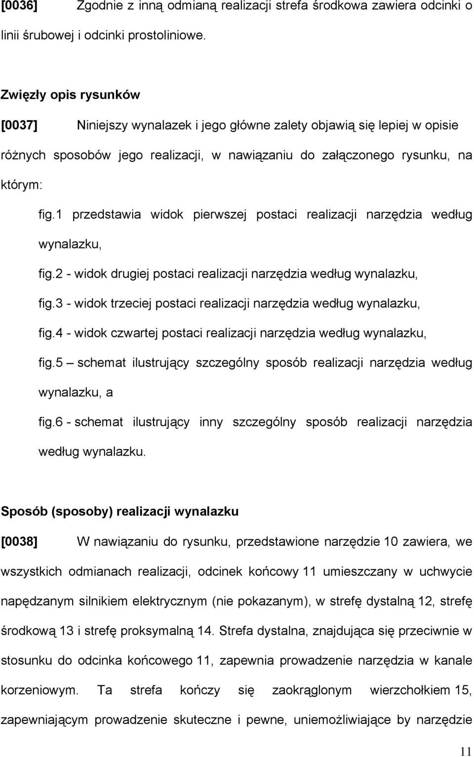 1 przedstawia widok pierwszej postaci realizacji narzędzia według wynalazku, fig.2 - widok drugiej postaci realizacji narzędzia według wynalazku, fig.