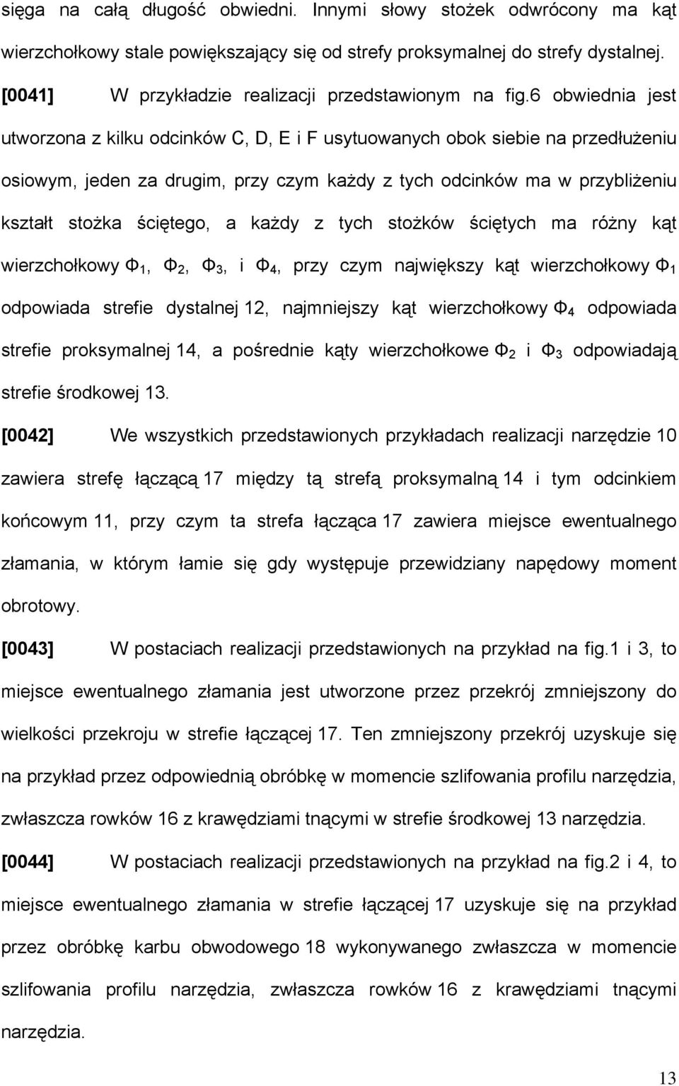 6 obwiednia jest utworzona z kilku odcinków C, D, E i F usytuowanych obok siebie na przedłużeniu osiowym, jeden za drugim, przy czym każdy z tych odcinków ma w przybliżeniu kształt stożka ściętego, a
