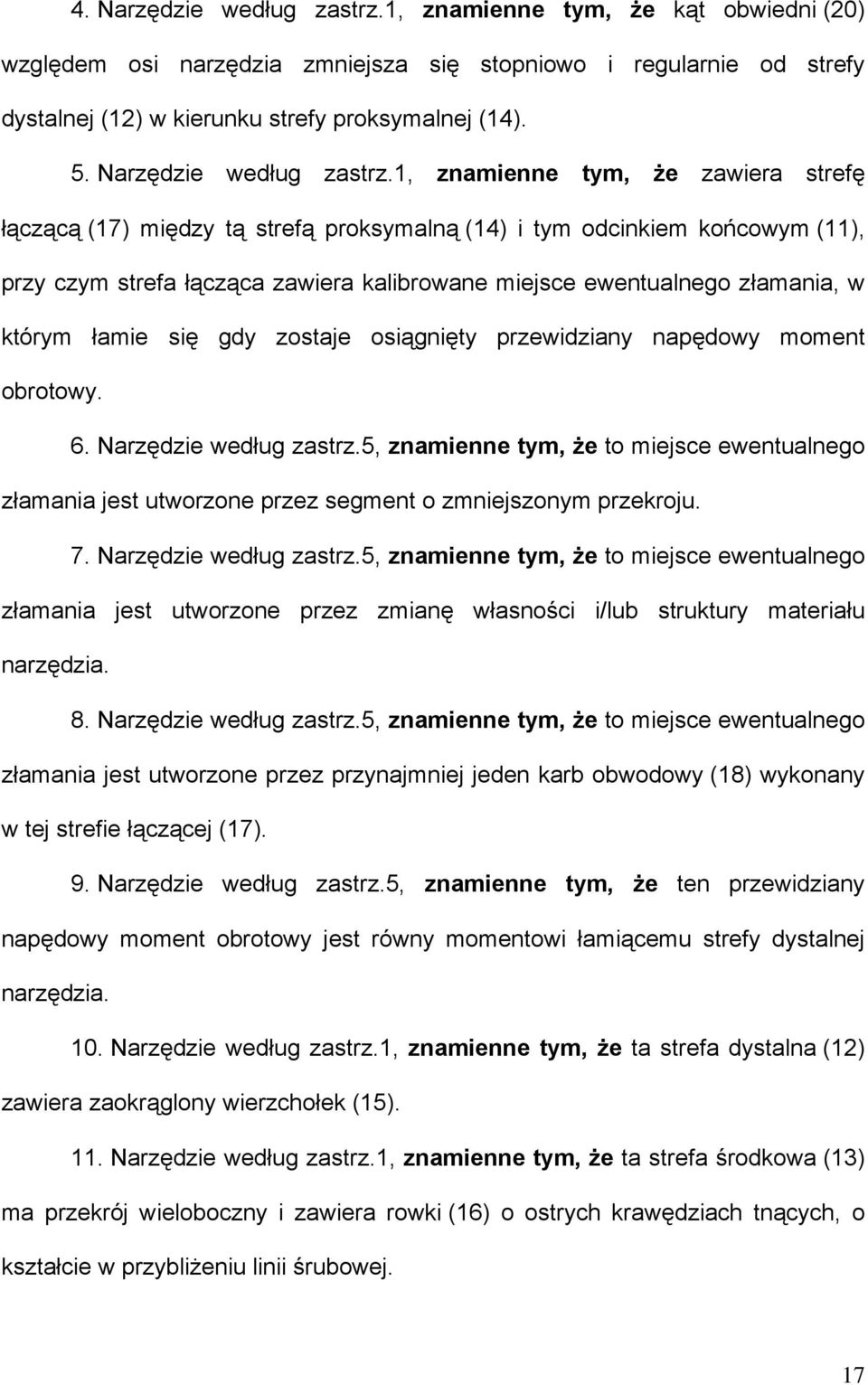 1, znamienne tym, że zawiera strefę łączącą (17) między tą strefą proksymalną (14) i tym odcinkiem końcowym (11), przy czym strefa łącząca zawiera kalibrowane miejsce ewentualnego złamania, w którym
