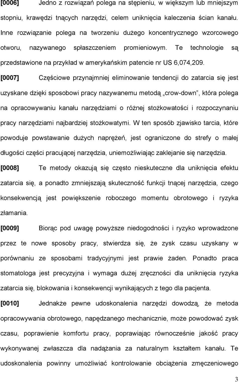Te technologie są przedstawione na przykład w amerykańskim patencie nr US 6,074,209.